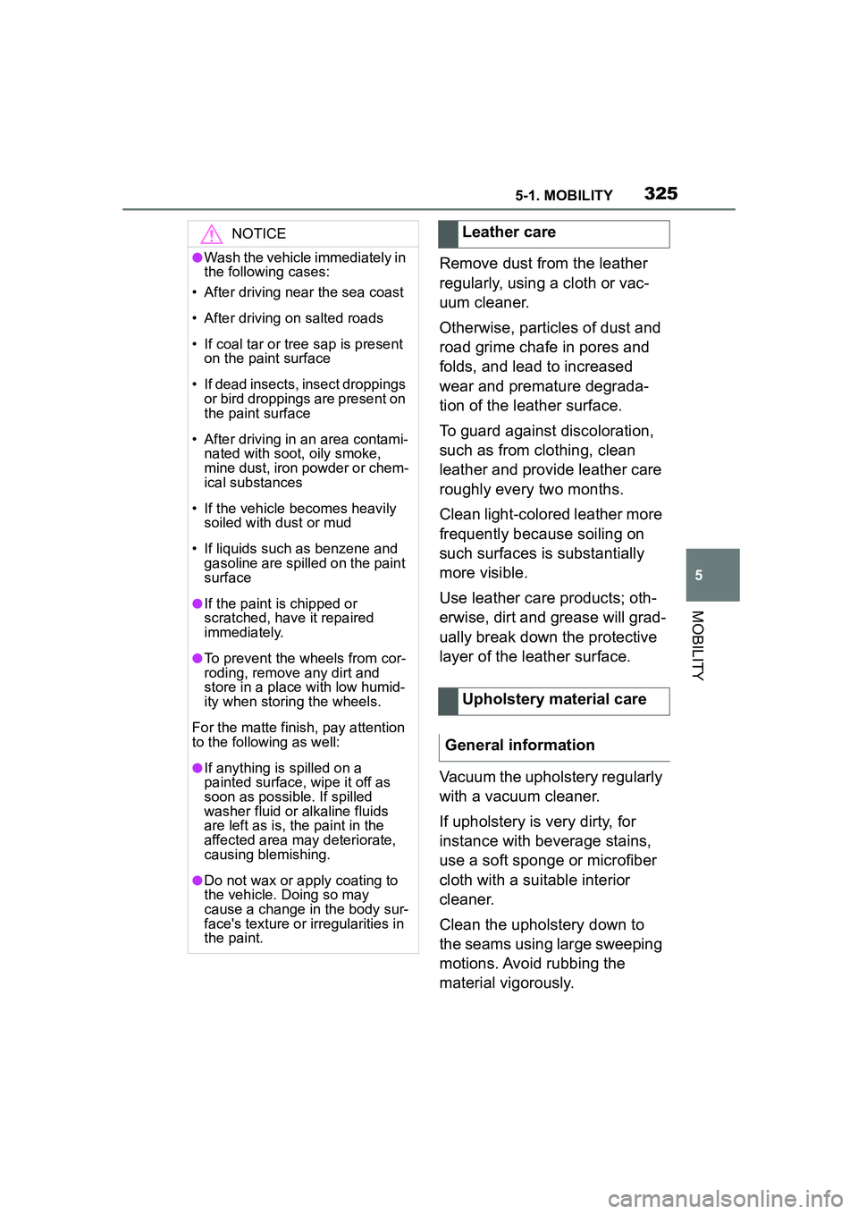 TOYOTA GR SUPRA 2022 Owners Manual 3255-1. MOBILITY
5
MOBILITY
Remove dust from the leather
regularly, using a cloth or vac-
uum cleaner.
Otherwise, particles of dust and
road grime chafe in pores and
folds, and lead to increased
w TOYOTA GR SUPRA 2022 Owners Manual 3255-1. MOBILITY
5
MOBILITY
Remove dust from the leather
regularly, using a cloth or vac-
uum cleaner.
Otherwise, particles of dust and
road grime chafe in pores and
folds, and lead to increased
w