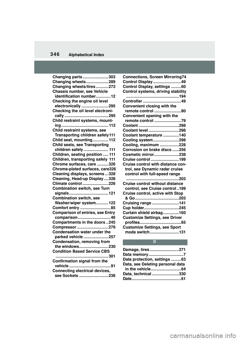 TOYOTA GR SUPRA 2022 Owners Manual 346Alphabetical Index
Changing parts ....................... 303
Changing wheels .................... 289
Changing wheels/tires ........... 272
Chassis number, see Vehicle identification number....... TOYOTA GR SUPRA 2022 Owners Manual 346Alphabetical Index
Changing parts ....................... 303
Changing wheels .................... 289
Changing wheels/tires ........... 272
Chassis number, see Vehicle identification number.......