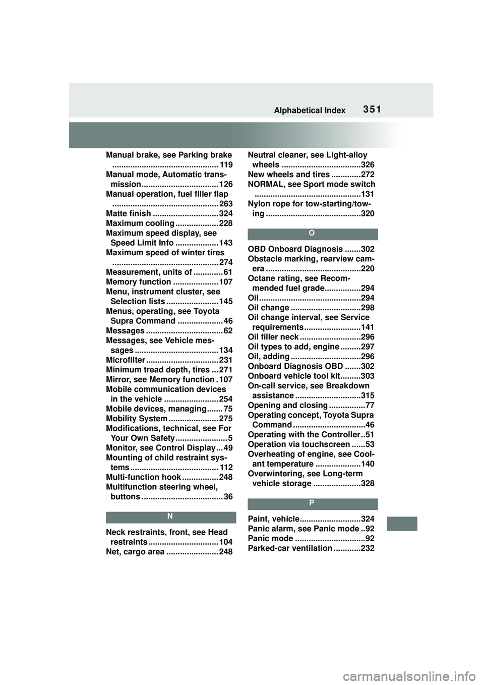 TOYOTA GR SUPRA 2022 Owners Manual 351Alphabetical Index
Manual brake, see Parking brake............................................... 119
Manual mode, Automatic trans- mission.................................. 126
Manual operation, f TOYOTA GR SUPRA 2022 Owners Manual 351Alphabetical Index
Manual brake, see Parking brake............................................... 119
Manual mode, Automatic trans- mission.................................. 126
Manual operation, f