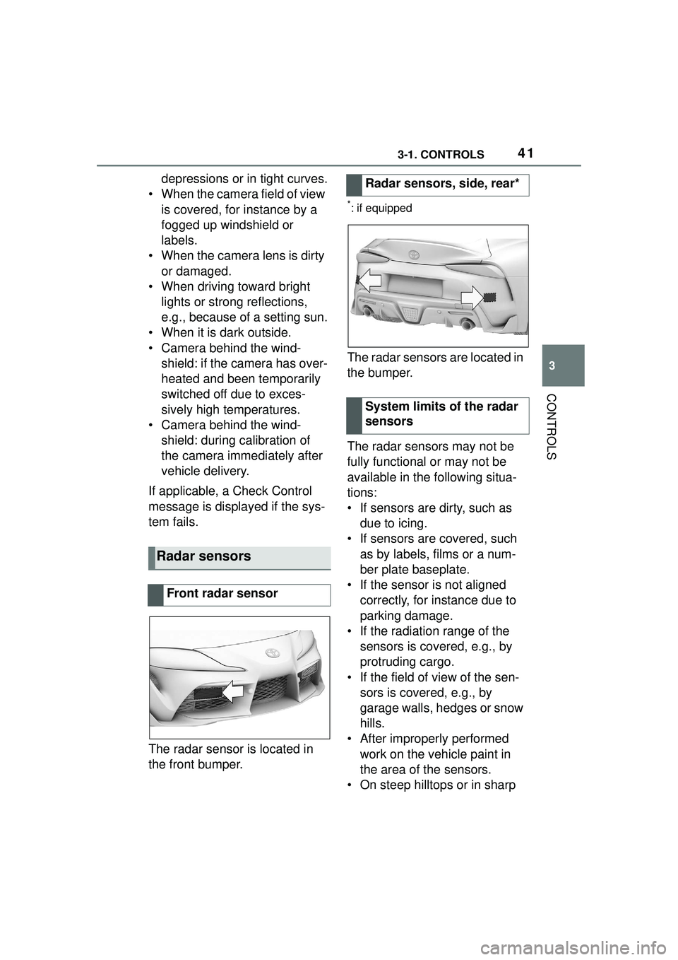 TOYOTA GR SUPRA 2022 Owners Manual 413-1. CONTROLS
3
CONTROLS
depressions or in tight curves.
• When the camera field of view is covered, for instance by a
fogged up windshield or
labels.
• When the camera lens is dirty or dama TOYOTA GR SUPRA 2022 Owners Manual 413-1. CONTROLS
3
CONTROLS
depressions or in tight curves.
• When the camera field of view is covered, for instance by a
fogged up windshield or
labels.
• When the camera lens is dirty or dama