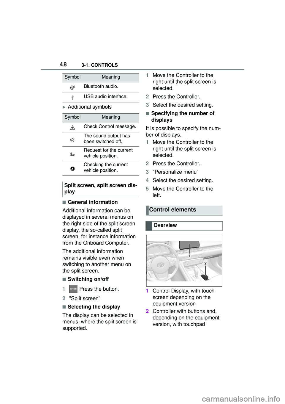 TOYOTA GR SUPRA 2022 Service Manual 483-1. CONTROLS
Additional symbols
■General information
Additional information can be 
displayed in several menus on 
the right side of the split screen 
display, the so-called split 
screen, for