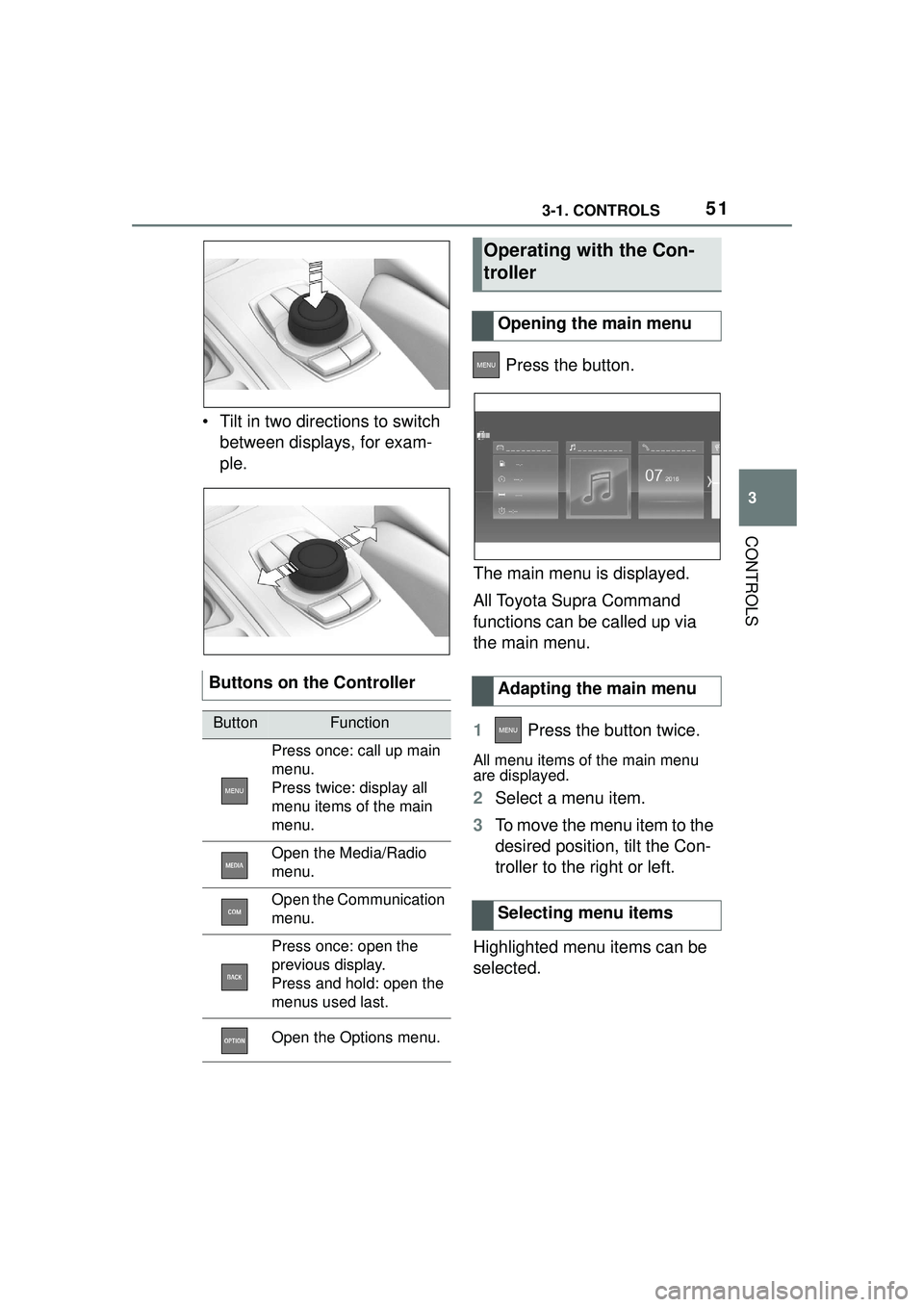 TOYOTA GR SUPRA 2022 Workshop Manual 513-1. CONTROLS
3
CONTROLS
• Tilt in two directions to switch between displays, for exam-
ple. Press the button.
The main menu is displayed.
All Toyota Supra Command
functions can be called up via TOYOTA GR SUPRA 2022 Workshop Manual 513-1. CONTROLS
3
CONTROLS
• Tilt in two directions to switch between displays, for exam-
ple. Press the button.
The main menu is displayed.
All Toyota Supra Command
functions can be called up via