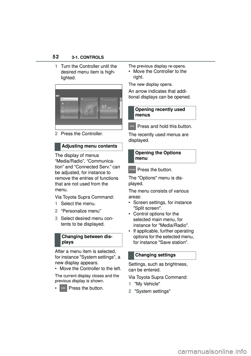 TOYOTA GR SUPRA 2022 Workshop Manual 523-1. CONTROLS
1Turn the Controller until the
desired menu item is high-
lighted.
2 Press the Controller.
The display of menus
“Media/Radio”, “Communica-
tion” and “Connected Serv.” can TOYOTA GR SUPRA 2022 Workshop Manual 523-1. CONTROLS
1Turn the Controller until the
desired menu item is high-
lighted.
2 Press the Controller.
The display of menus
“Media/Radio”, “Communica-
tion” and “Connected Serv.” can