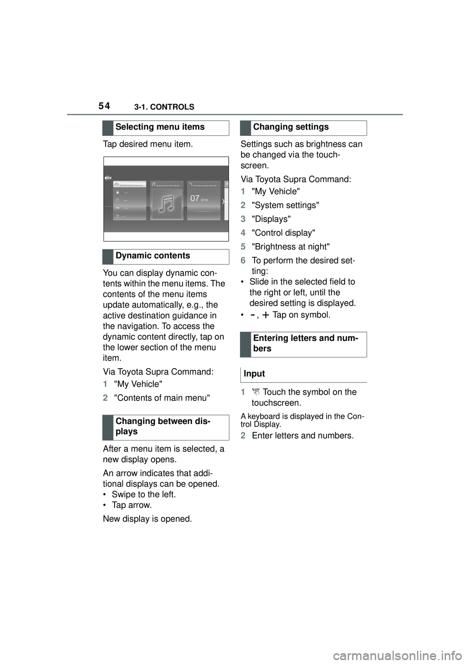 TOYOTA GR SUPRA 2022 Workshop Manual 543-1. CONTROLS
Tap desired menu item.
You can display dynamic con-
tents within the menu items. The
contents of the menu items
update automatically, e.g., the
active destination guidance in
the n TOYOTA GR SUPRA 2022 Workshop Manual 543-1. CONTROLS
Tap desired menu item.
You can display dynamic con-
tents within the menu items. The
contents of the menu items
update automatically, e.g., the
active destination guidance in
the n