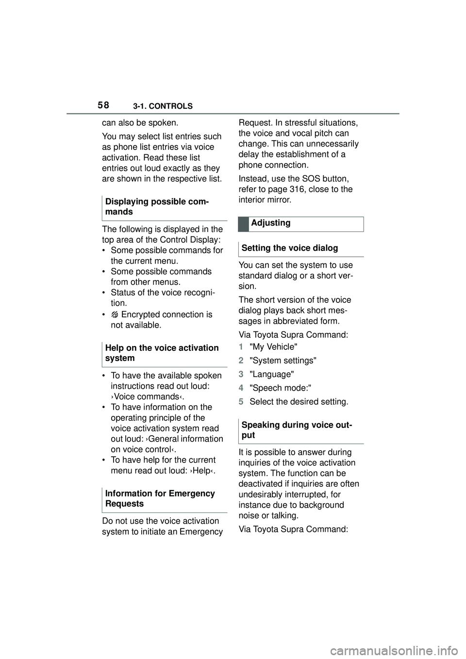 TOYOTA GR SUPRA 2022 Workshop Manual 583-1. CONTROLS
can also be spoken.
You may select list entries such
as phone list entries via voice
activation. Read these list
entries out loud exactly as they
are shown in the respective list.
TOYOTA GR SUPRA 2022 Workshop Manual 583-1. CONTROLS
can also be spoken.
You may select list entries such
as phone list entries via voice
activation. Read these list
entries out loud exactly as they
are shown in the respective list.