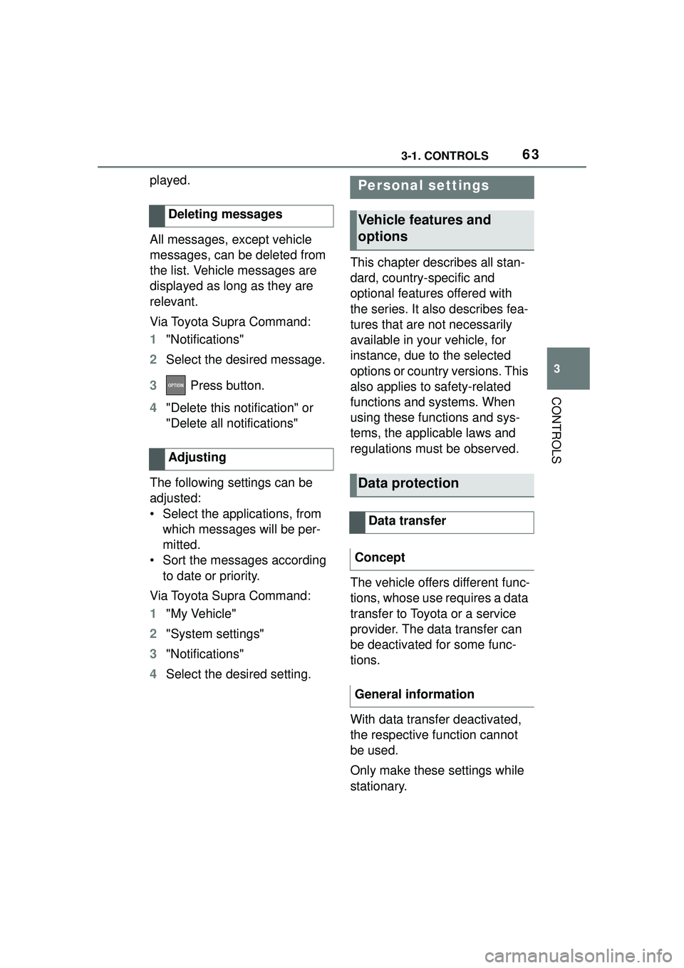 TOYOTA GR SUPRA 2022 Repair Manual 633-1. CONTROLS
3
CONTROLS
played.
All messages, except vehicle
messages, can be deleted from
the list. Vehicle messages are
displayed as long as they are
relevant.
Via Toyota Supra Command:
1 "No TOYOTA GR SUPRA 2022 Repair Manual 633-1. CONTROLS
3
CONTROLS
played.
All messages, except vehicle
messages, can be deleted from
the list. Vehicle messages are
displayed as long as they are
relevant.
Via Toyota Supra Command:
1 "No