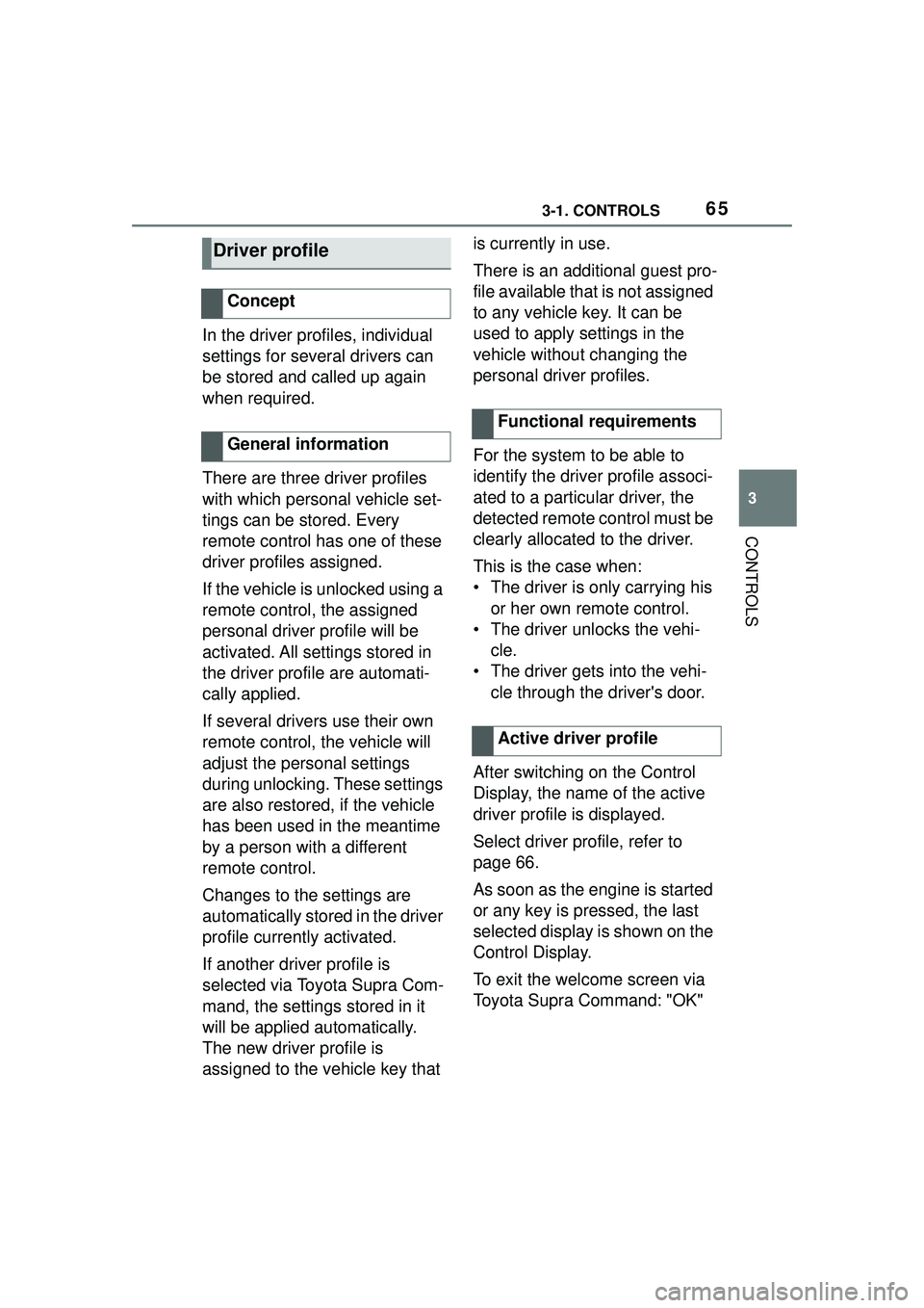 TOYOTA GR SUPRA 2022 Repair Manual 653-1. CONTROLS
3
CONTROLS
In the driver profiles, individual
settings for several drivers can
be stored and called up again
when required.
There are three driver profiles
with which personal vehi TOYOTA GR SUPRA 2022 Repair Manual 653-1. CONTROLS
3
CONTROLS
In the driver profiles, individual
settings for several drivers can
be stored and called up again
when required.
There are three driver profiles
with which personal vehi