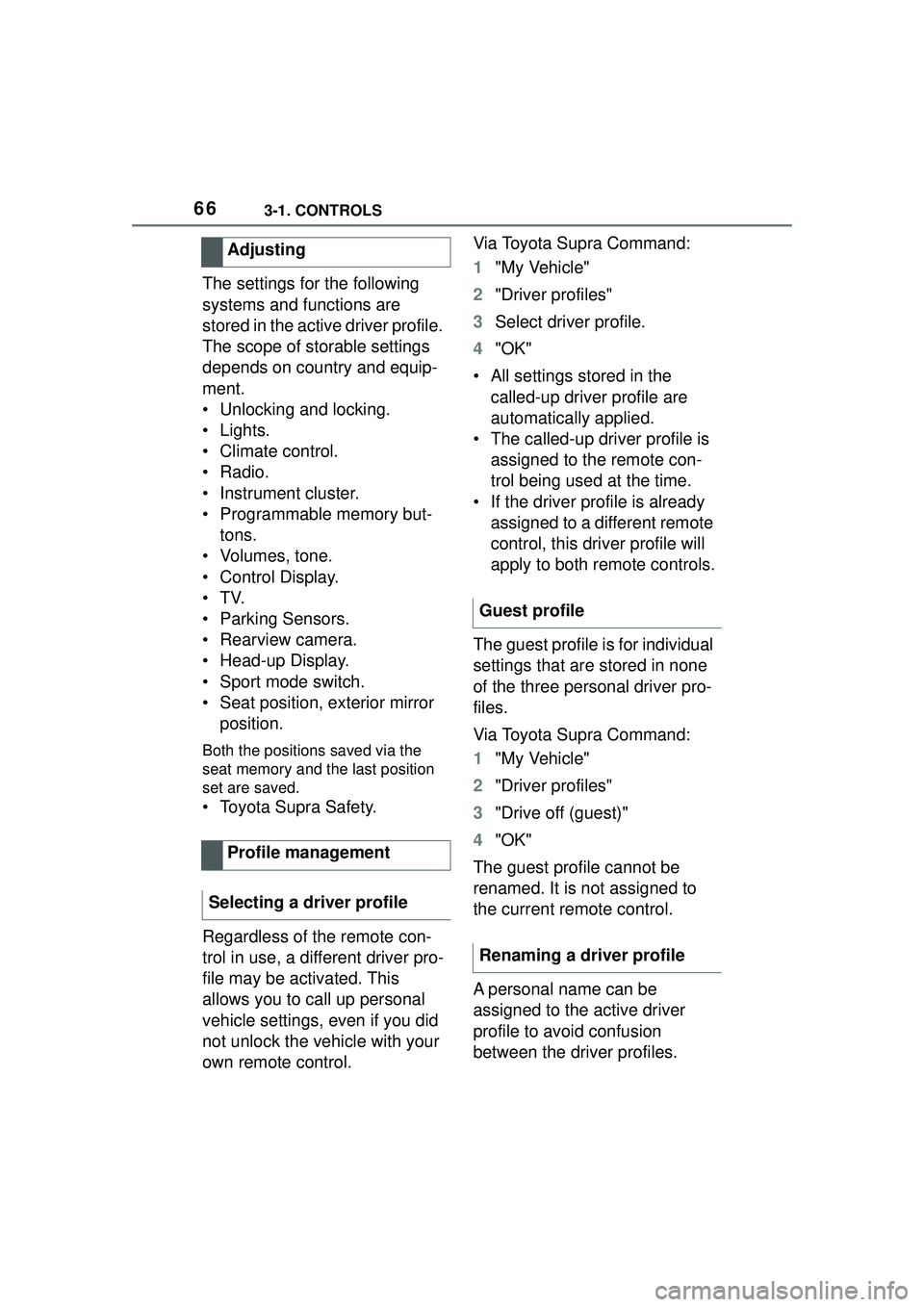 TOYOTA GR SUPRA 2022 Repair Manual 663-1. CONTROLS
The settings for the following
systems and functions are
stored in the active driver profile.
The scope of storable settings
depends on country and equip-
ment.
• Unlocking and l TOYOTA GR SUPRA 2022 Repair Manual 663-1. CONTROLS
The settings for the following
systems and functions are
stored in the active driver profile.
The scope of storable settings
depends on country and equip-
ment.
• Unlocking and l