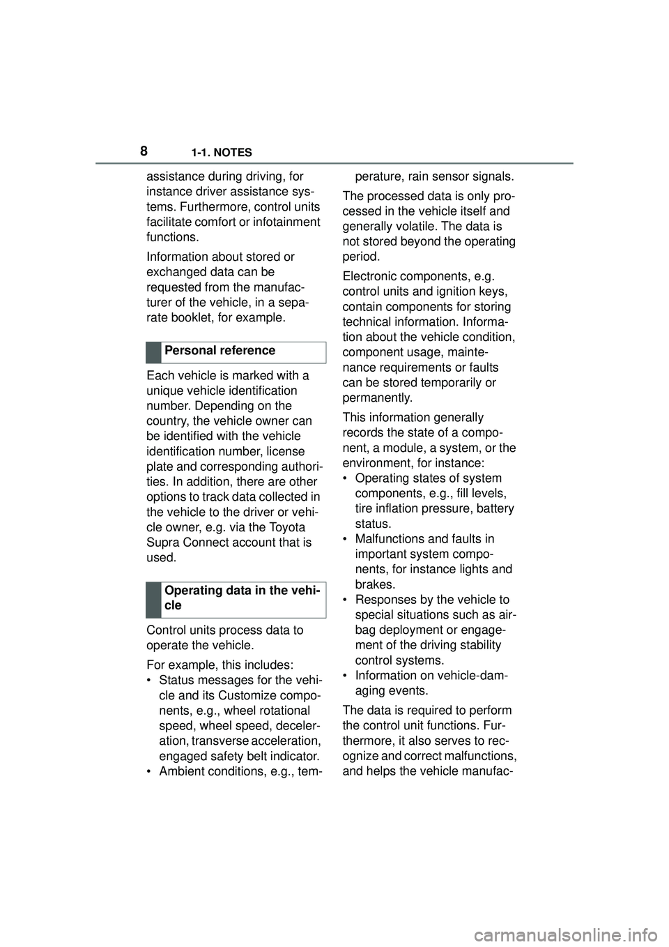 TOYOTA GR SUPRA 2022 Owners Manual 81-1. NOTES
assistance during driving, for
instance driver assistance sys-
tems. Furthermore, control units
facilitate comfort or infotainment
functions.
Information about stored or
exchanged data TOYOTA GR SUPRA 2022 Owners Manual 81-1. NOTES
assistance during driving, for
instance driver assistance sys-
tems. Furthermore, control units
facilitate comfort or infotainment
functions.
Information about stored or
exchanged data