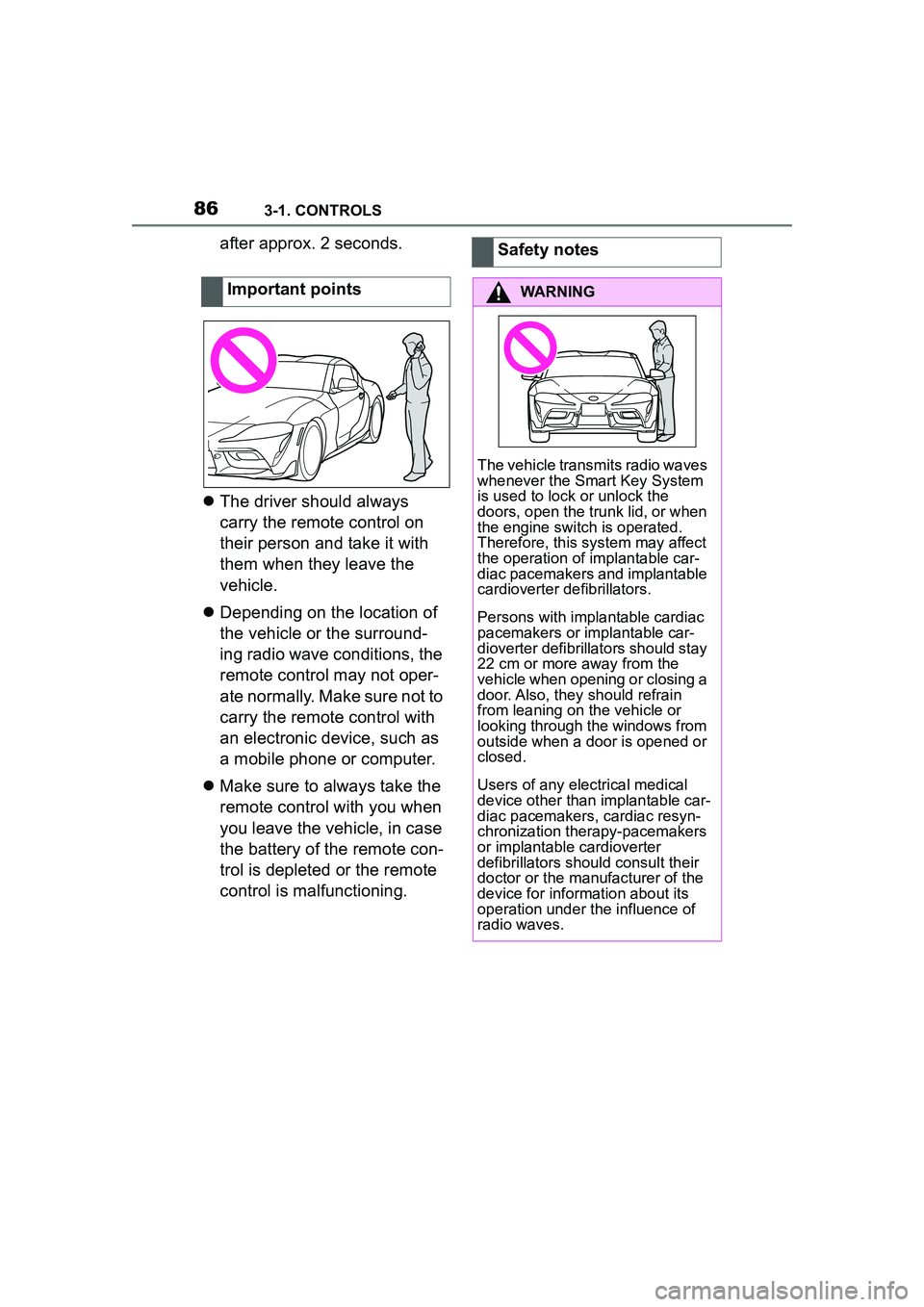 TOYOTA GR SUPRA 2022 Manual Online 863-1. CONTROLS
after approx. 2 seconds.
The driver should always
carry the remote control on
their person and take it with
them when they leave the
vehicle.
Depending on the location of
TOYOTA GR SUPRA 2022 Manual Online 863-1. CONTROLS
after approx. 2 seconds.
The driver should always
carry the remote control on
their person and take it with
them when they leave the
vehicle.
Depending on the location of