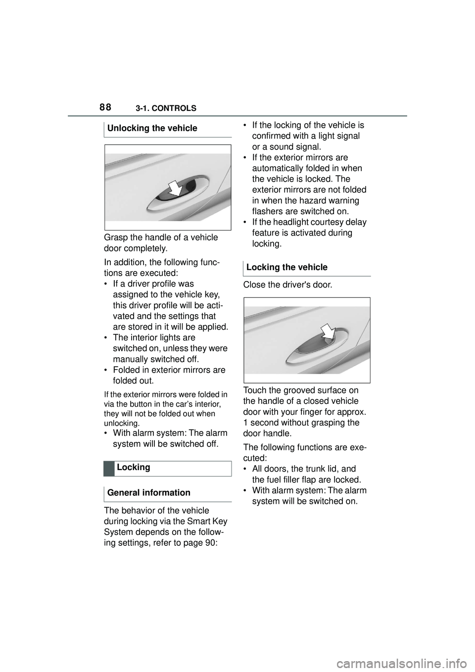 TOYOTA GR SUPRA 2022 Manual Online 883-1. CONTROLS
Grasp the handle of a vehicle
door completely.
In addition, the following func-
tions are executed:
• If a driver profile was assigned to the vehicle key,
this driver profile will TOYOTA GR SUPRA 2022 Manual Online 883-1. CONTROLS
Grasp the handle of a vehicle
door completely.
In addition, the following func-
tions are executed:
• If a driver profile was assigned to the vehicle key,
this driver profile will