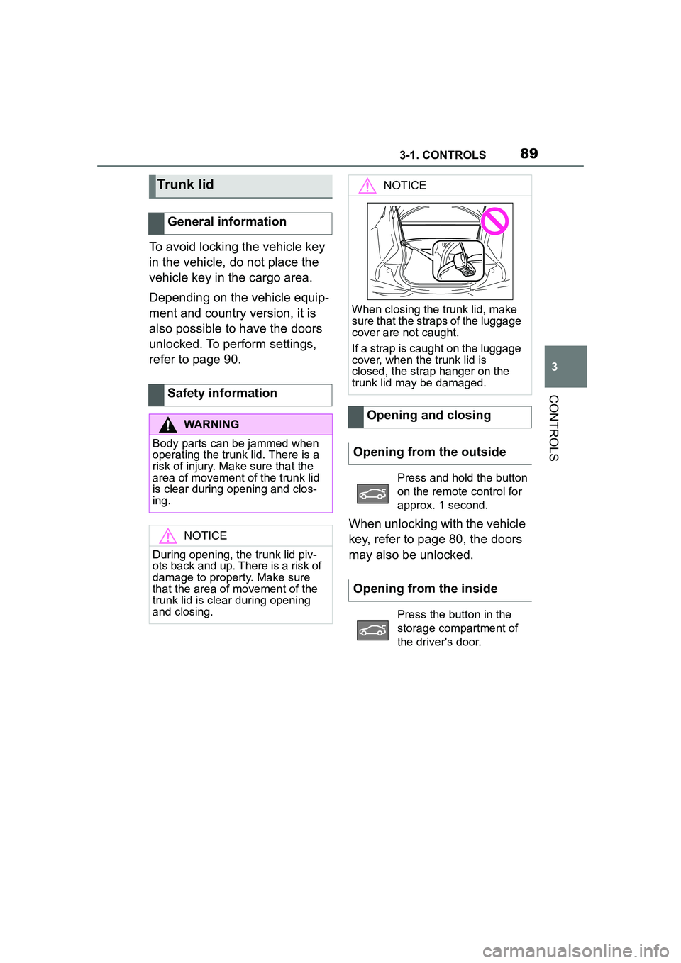 TOYOTA GR SUPRA 2022 Manual Online 893-1. CONTROLS
3
CONTROLS
To avoid locking the vehicle key
in the vehicle, do not place the
vehicle key in the cargo area.
Depending on the vehicle equip-
ment and country version, it is
also poss TOYOTA GR SUPRA 2022 Manual Online 893-1. CONTROLS
3
CONTROLS
To avoid locking the vehicle key
in the vehicle, do not place the
vehicle key in the cargo area.
Depending on the vehicle equip-
ment and country version, it is
also poss