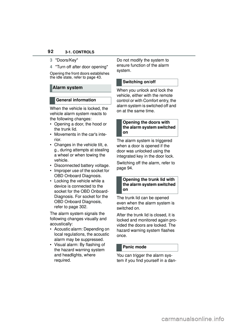 TOYOTA GR SUPRA 2022  Owners Manual 923-1. CONTROLS
3"Doors/Key"
4 "Turn off after door opening"
Opening the front doors establishes 
the idle state, refer to page 43.
When the vehicle is locked, the 
vehicle alarm system reacts to 
the