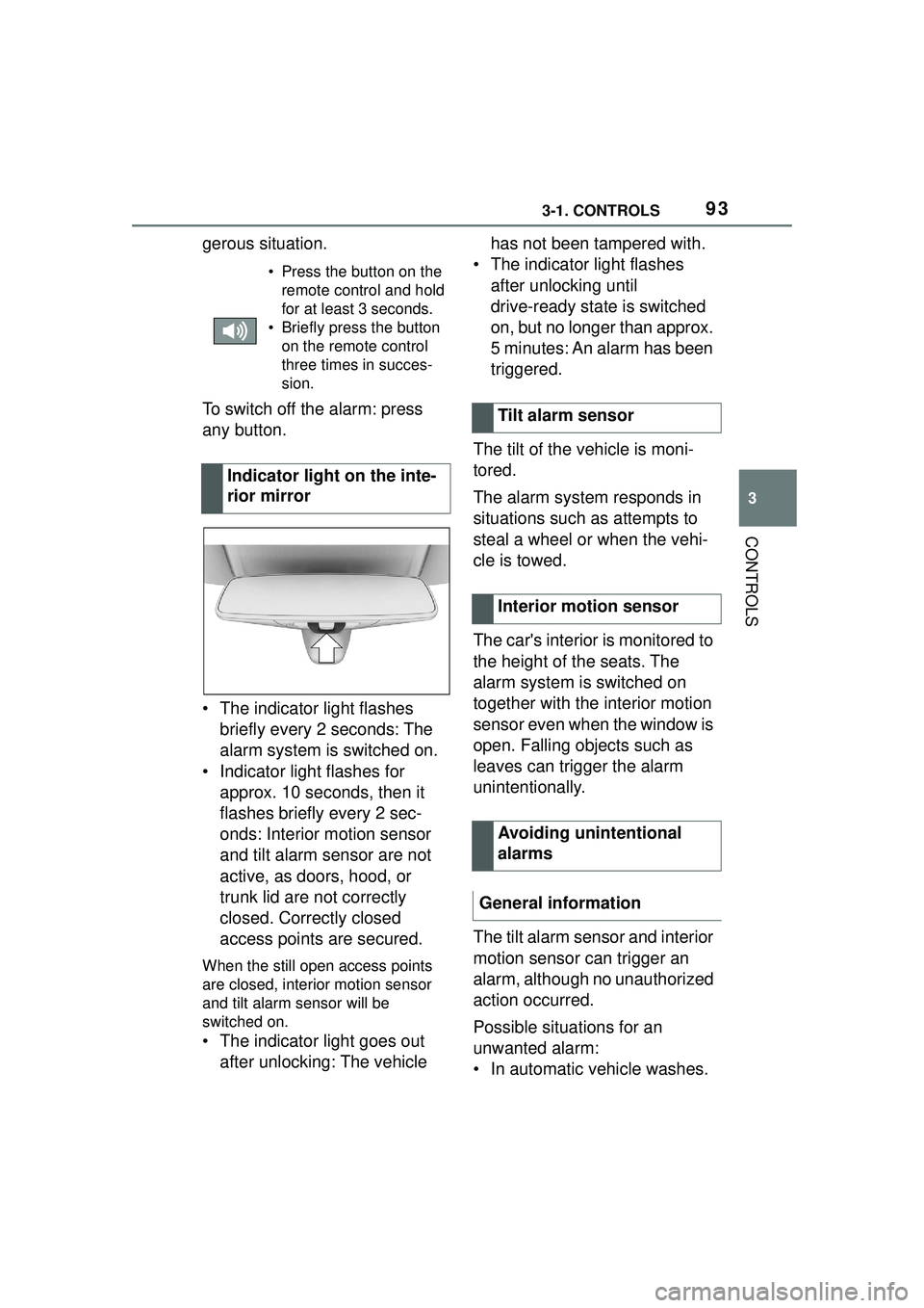 TOYOTA GR SUPRA 2022  Owners Manual 933-1. CONTROLS
3
CONTROLS
gerous situation.
To switch off the alarm: press 
any button.
• The indicator light flashes briefly every 2 seconds: The 
alarm system is switched on.
• Indicator light 