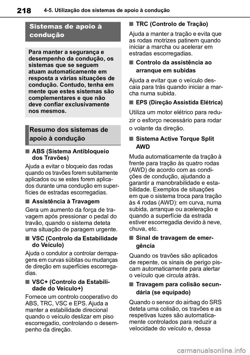 TOYOTA GR YARIS 2023  Manual de utilização (in Portuguese) 2184-5. Utilização dos sistemas de apoio à condução
nABS (Sistema Antibloqueio 
dos Travões)

Ajuda a evitar o bloqueio das rodas 
qua
 ndo os travões forem subitamente 
aplicados ou se estes f