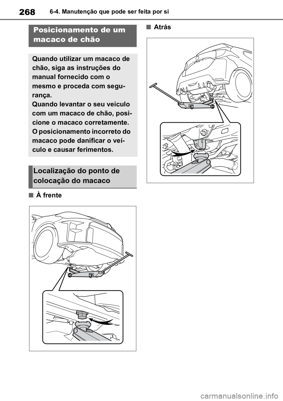 TOYOTA GR YARIS 2023  Manual de utilização (in Portuguese) 2686-4. Manutenção que pode ser feita por si
nÀ frente
nAtrásPosicionamento de um 
macaco de chão
Quando utilizar um macaco de 
chão, siga as instruções do 
manual fornecido com o 
mesmo e pro