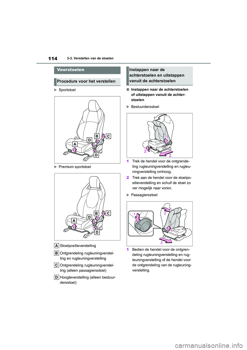 TOYOTA GR YARIS 2021 Instructieboekje (in Dutch) 114
YARIS(GR) handleiding_Europa_M52L09_nl
3-3. Verstellen van de stoelen
3-3.Verstellen van de stoelen
Sportstoel
Premium sportstoelStoelpositieverstelling
Ontgrendeling rugleuningverstel-
ling TOYOTA GR YARIS 2021 Instructieboekje (in Dutch) 114
YARIS(GR) handleiding_Europa_M52L09_nl
3-3. Verstellen van de stoelen
3-3.Verstellen van de stoelen
Sportstoel
Premium sportstoelStoelpositieverstelling
Ontgrendeling rugleuningverstel-
ling
