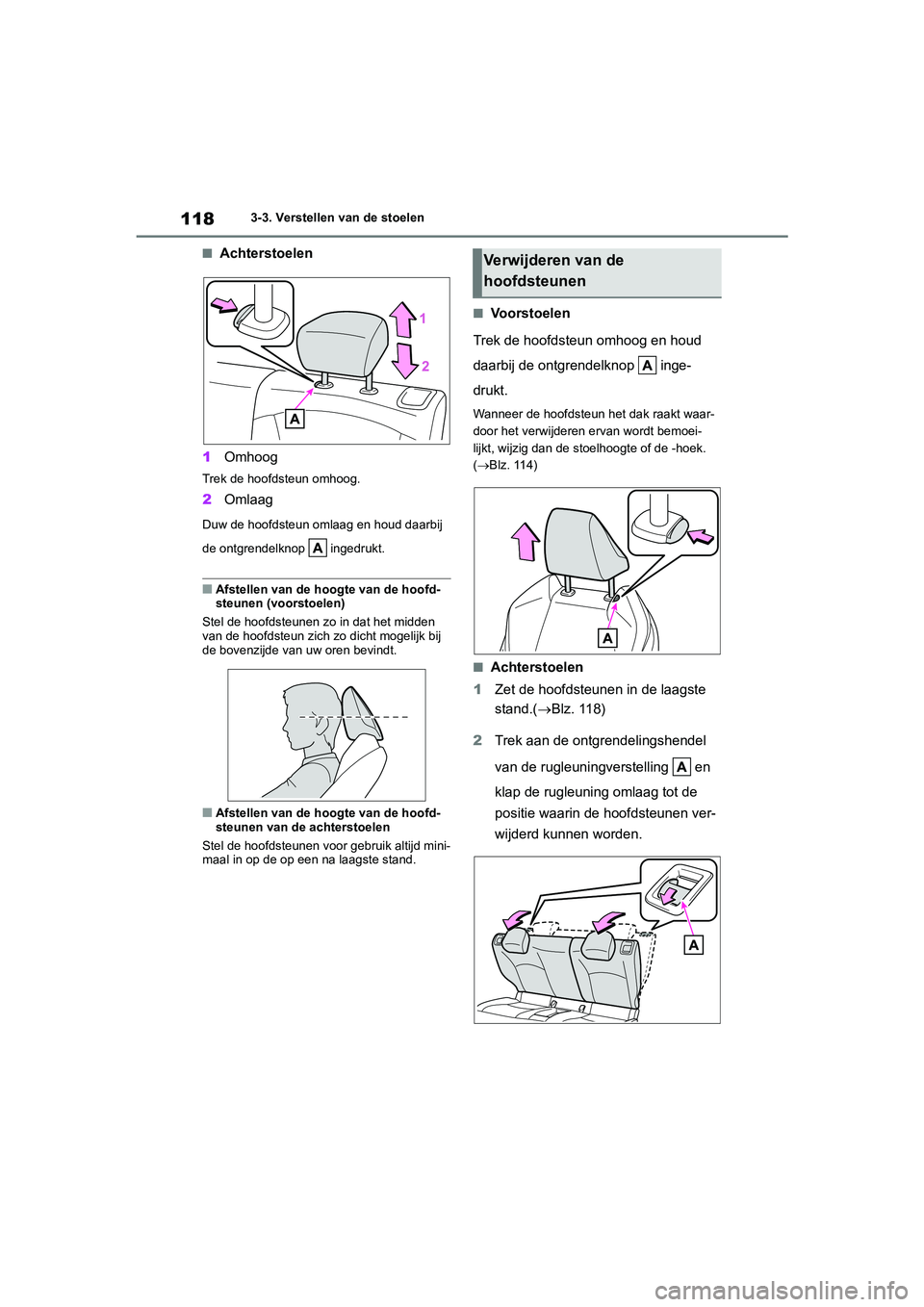 TOYOTA GR YARIS 2021 Instructieboekje (in Dutch) 118
YARIS(GR) handleiding_Europa_M52L09_nl
3-3. Verstellen van de stoelen
■Achterstoelen
1 Omhoog
Trek de hoofdsteun omhoog.
2Omlaag
Duw de hoofdsteun omlaag en houd daarbij
de ontgrendelknop ing TOYOTA GR YARIS 2021 Instructieboekje (in Dutch) 118
YARIS(GR) handleiding_Europa_M52L09_nl
3-3. Verstellen van de stoelen
■Achterstoelen
1 Omhoog
Trek de hoofdsteun omhoog.
2Omlaag
Duw de hoofdsteun omlaag en houd daarbij
de ontgrendelknop ing