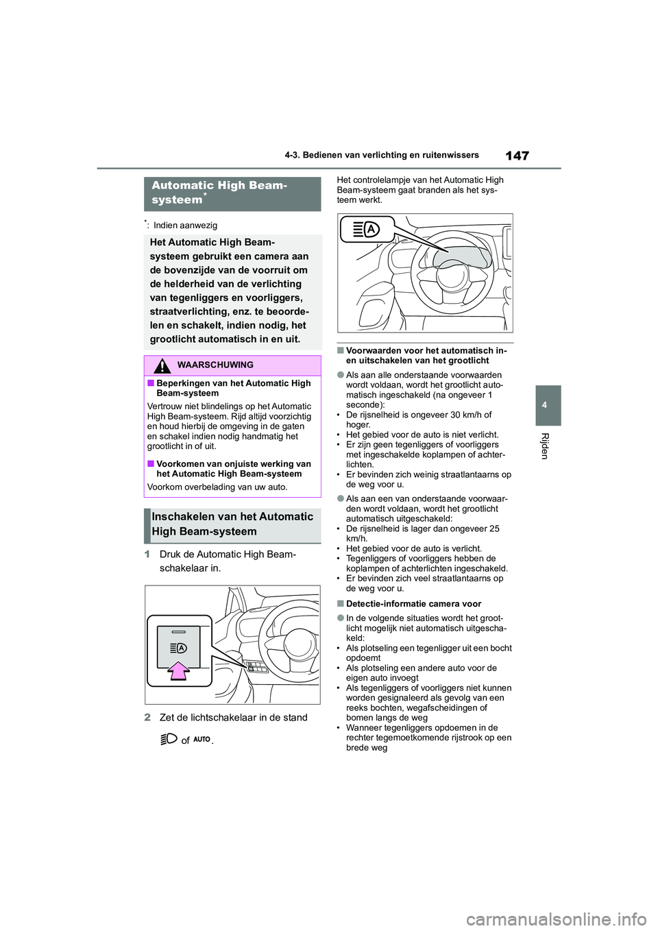 TOYOTA GR YARIS 2021 Instructieboekje (in Dutch) 147
4
YARIS(GR) handleiding_Europa_M52L09_nl
4-3. Bedienen van verlichting en ruitenwissers
Rijden
*: Indien aanwezig
1Druk de Automatic High Beam-
schakelaar in.
2 Zet de lichtschakelaar in de stand TOYOTA GR YARIS 2021 Instructieboekje (in Dutch) 147
4
YARIS(GR) handleiding_Europa_M52L09_nl
4-3. Bedienen van verlichting en ruitenwissers
Rijden
*: Indien aanwezig
1Druk de Automatic High Beam-
schakelaar in.
2 Zet de lichtschakelaar in de stand