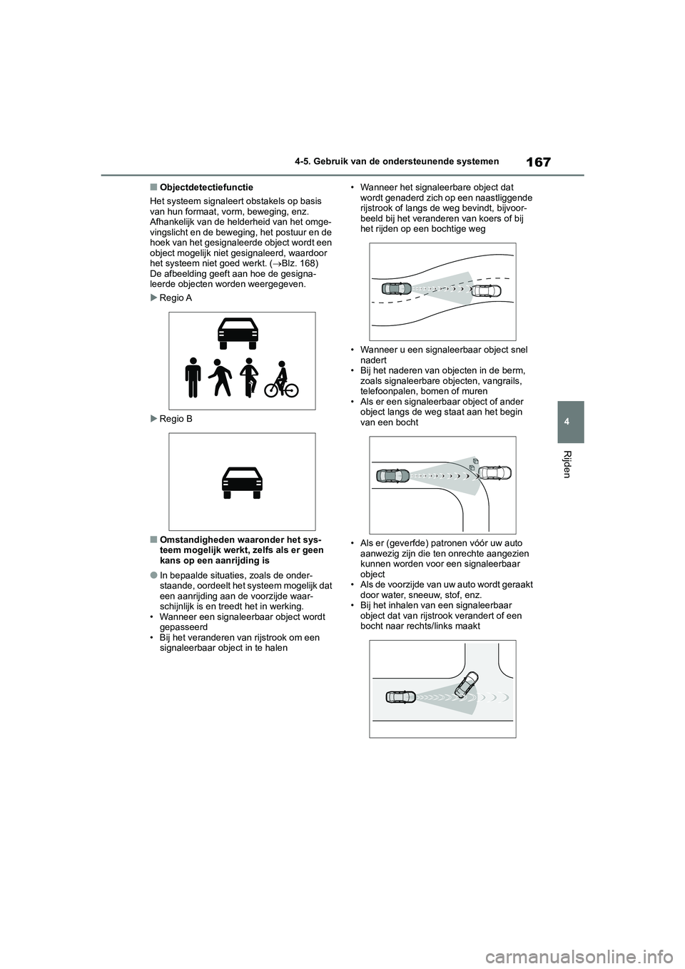 TOYOTA GR YARIS 2021 Instructieboekje (in Dutch) 167
4
YARIS(GR) handleiding_Europa_M52L09_nl
4-5. Gebruik van de ondersteunende systemen
Rijden
■Objectdetectiefunctie
Het systeem signaleert obstakels op basis
van hun formaat, vorm, beweging, enz TOYOTA GR YARIS 2021 Instructieboekje (in Dutch) 167
4
YARIS(GR) handleiding_Europa_M52L09_nl
4-5. Gebruik van de ondersteunende systemen
Rijden
■Objectdetectiefunctie
Het systeem signaleert obstakels op basis
van hun formaat, vorm, beweging, enz