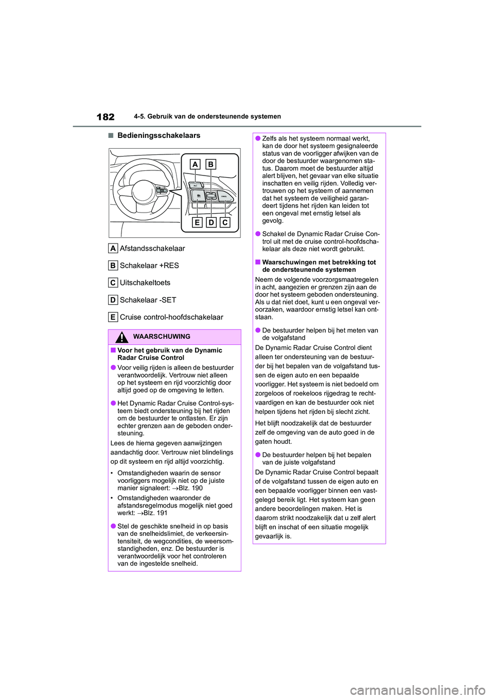 TOYOTA GR YARIS 2021 Instructieboekje (in Dutch) 182
YARIS(GR) handleiding_Europa_M52L09_nl
4-5. Gebruik van de ondersteunende systemen
■BedieningsschakelaarsAfstandsschakelaar
Schakelaar +RES
Uitschakeltoets
Schakelaar -SET
Cruise control-hoofdsc TOYOTA GR YARIS 2021 Instructieboekje (in Dutch) 182
YARIS(GR) handleiding_Europa_M52L09_nl
4-5. Gebruik van de ondersteunende systemen
■BedieningsschakelaarsAfstandsschakelaar
Schakelaar +RES
Uitschakeltoets
Schakelaar -SET
Cruise control-hoofdsc
