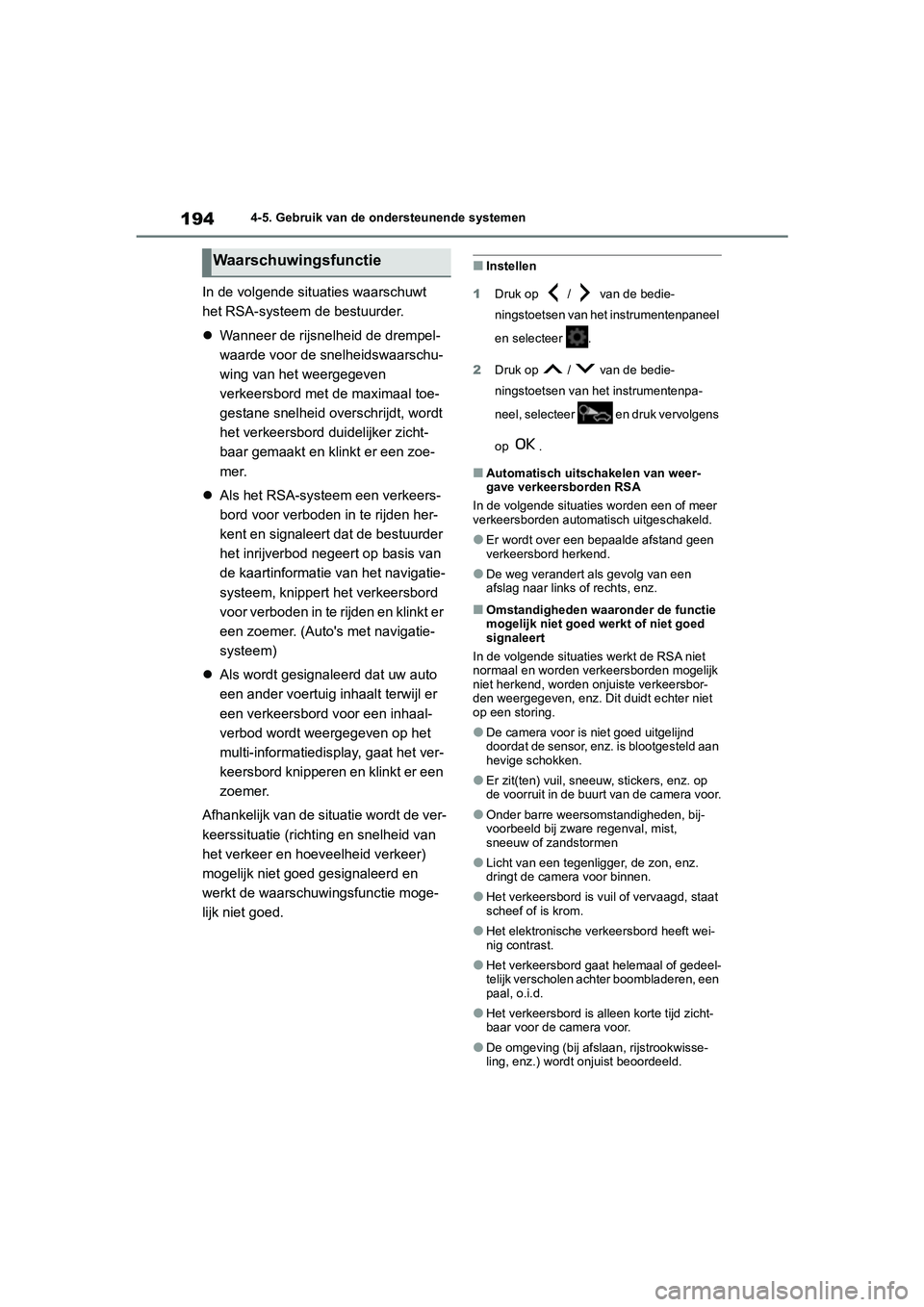 TOYOTA GR YARIS 2021 Instructieboekje (in Dutch) 194
YARIS(GR) handleiding_Europa_M52L09_nl
4-5. Gebruik van de ondersteunende systemen
In de volgende situaties waarschuwt
het RSA-systeem de bestuurder.
Wanneer de rijsnelheid de drempel-
waarde TOYOTA GR YARIS 2021 Instructieboekje (in Dutch) 194
YARIS(GR) handleiding_Europa_M52L09_nl
4-5. Gebruik van de ondersteunende systemen
In de volgende situaties waarschuwt
het RSA-systeem de bestuurder.
Wanneer de rijsnelheid de drempel-
waarde