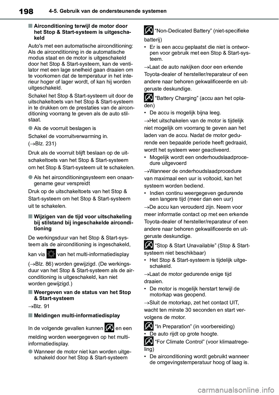 TOYOTA GR YARIS 2021 Instructieboekje (in Dutch) 1984-5. Gebruik van de ondersteunende systemen
■Airconditioning terwijl de motor door
het Stop & Start-systeem is uitgescha-
keld
Autos met een automatische airconditioning:
Als de airconditionin TOYOTA GR YARIS 2021 Instructieboekje (in Dutch) 1984-5. Gebruik van de ondersteunende systemen
■Airconditioning terwijl de motor door
het Stop & Start-systeem is uitgescha-
keld
Autos met een automatische airconditioning:
Als de airconditionin