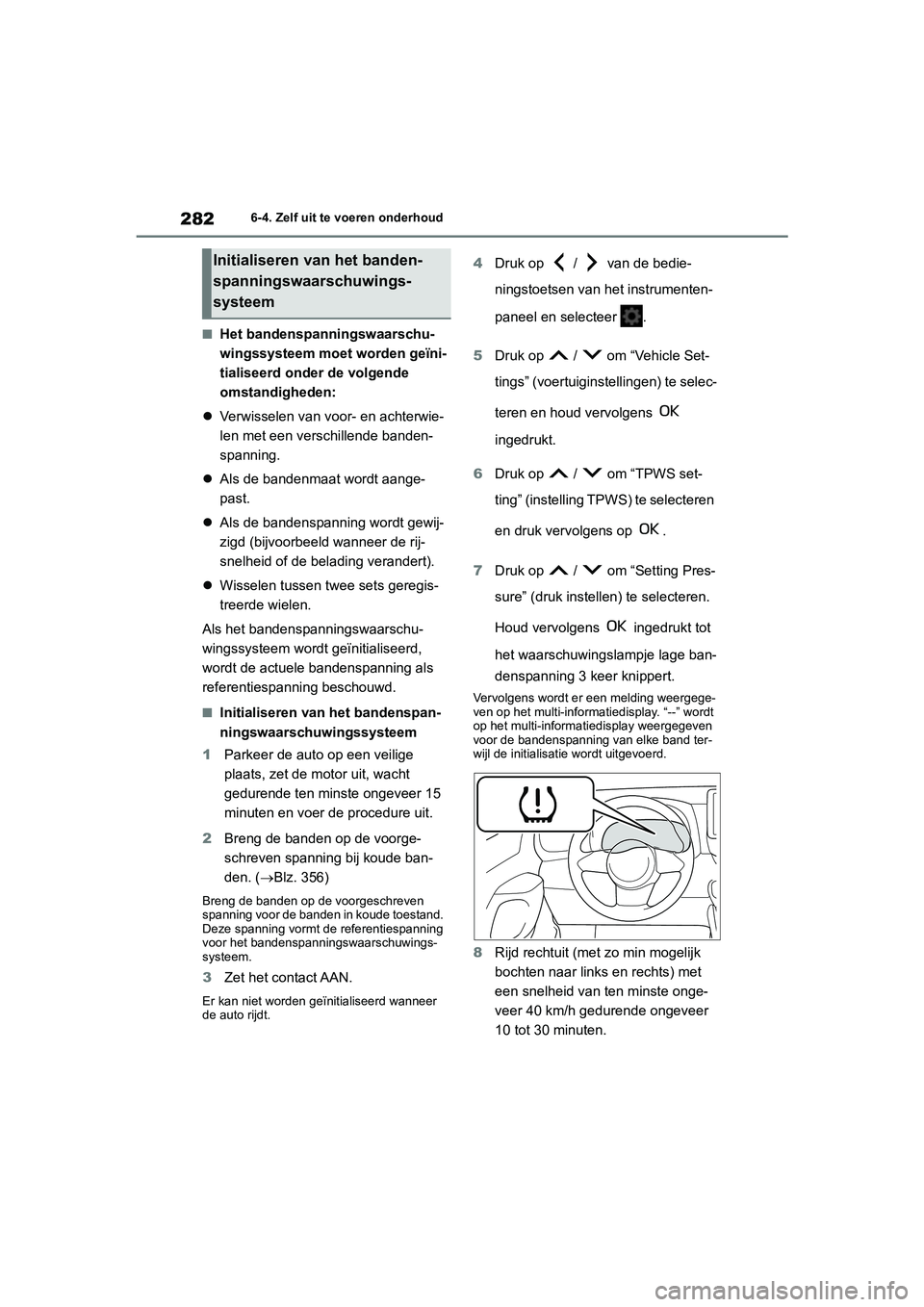 TOYOTA GR YARIS 2021 Instructieboekje (in Dutch) 282
YARIS(GR) handleiding_Europa_M52L09_nl
6-4. Zelf uit te voeren onderhoud
■Het bandenspanningswaarschu-
wingssysteem moet worden geïni-
tialiseerd onder de volgende
omstandigheden:
Verwisse TOYOTA GR YARIS 2021 Instructieboekje (in Dutch) 282
YARIS(GR) handleiding_Europa_M52L09_nl
6-4. Zelf uit te voeren onderhoud
■Het bandenspanningswaarschu-
wingssysteem moet worden geïni-
tialiseerd onder de volgende
omstandigheden:
Verwisse