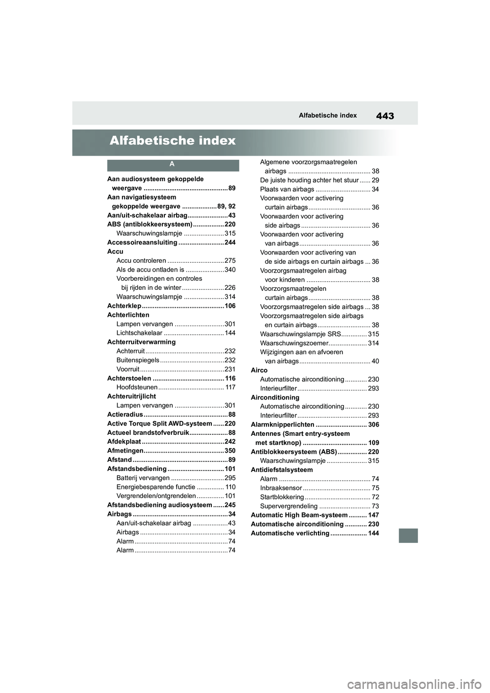 TOYOTA GR YARIS 2021  Instructieboekje (in Dutch) 443
YARIS(GR) handleiding_Europa_M52L09_nl
Alfabetische index
Alfabetische index
A
Aan audiosysteem gekoppelde weergave .............................................. 89
Aan navigatiesysteem  gekoppel