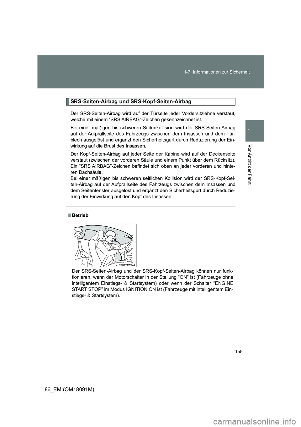 TOYOTA GT86 2018  Betriebsanleitungen (in German) 155 
1-7. Informationen zur Sicherheit
1
Vor Antritt der Fahrt
86_EM (OM18091M)
SRS-Seiten-Airbag und SRS-Kopf-Seiten-Airbag
Der SRS-Seiten-Airbag wird auf der Türs eite jeder Vordersitzlehne verstau