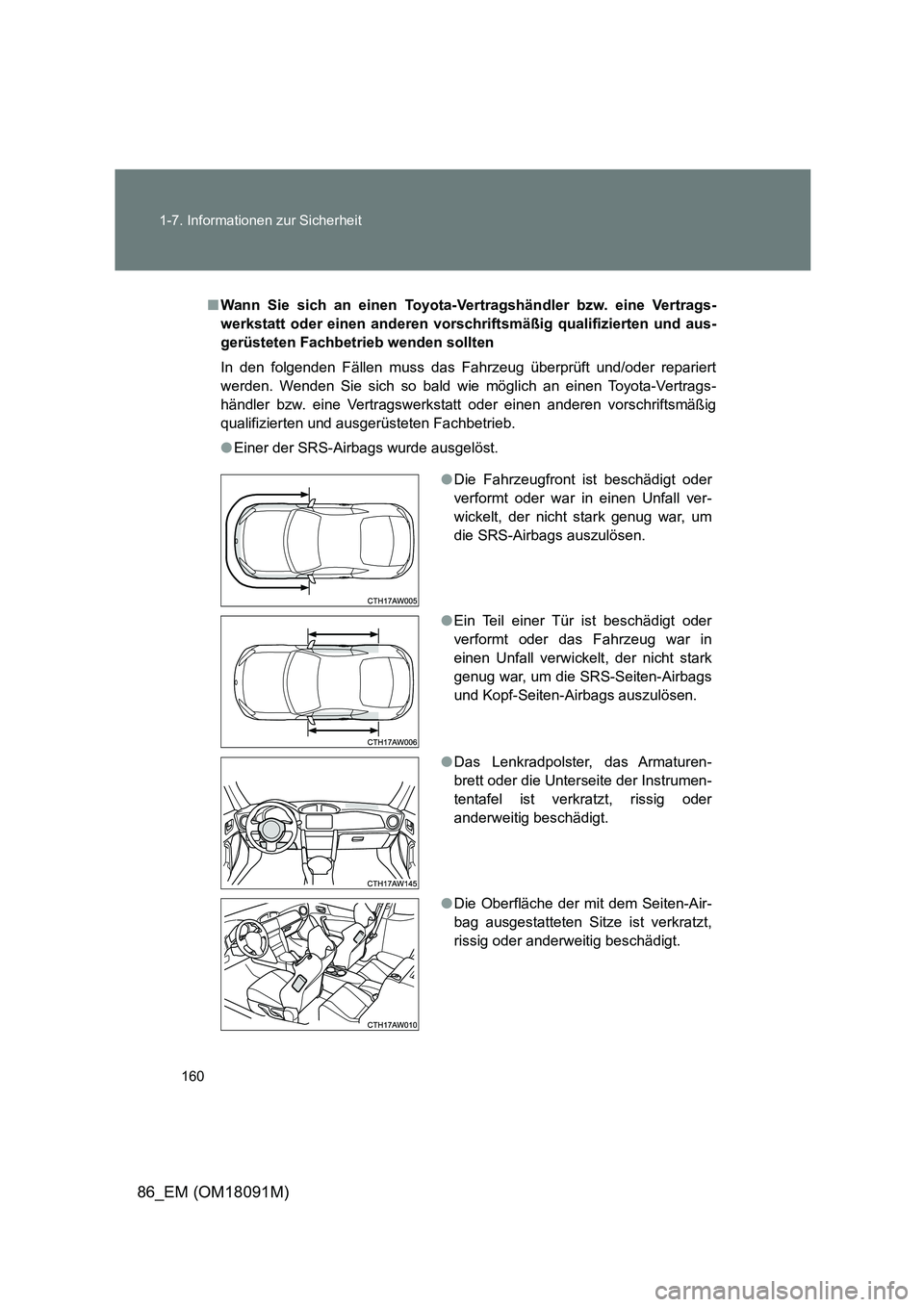 TOYOTA GT86 2018  Betriebsanleitungen (in German) 160 
1-7. Informationen zur Sicherheit
86_EM (OM18091M)
■ Wann Sie sich an einen Toyota-Vertragshändler bzw. eine Vertrags- 
werkstatt oder einen anderen vorsch riftsmäßig qualifizierten und aus-