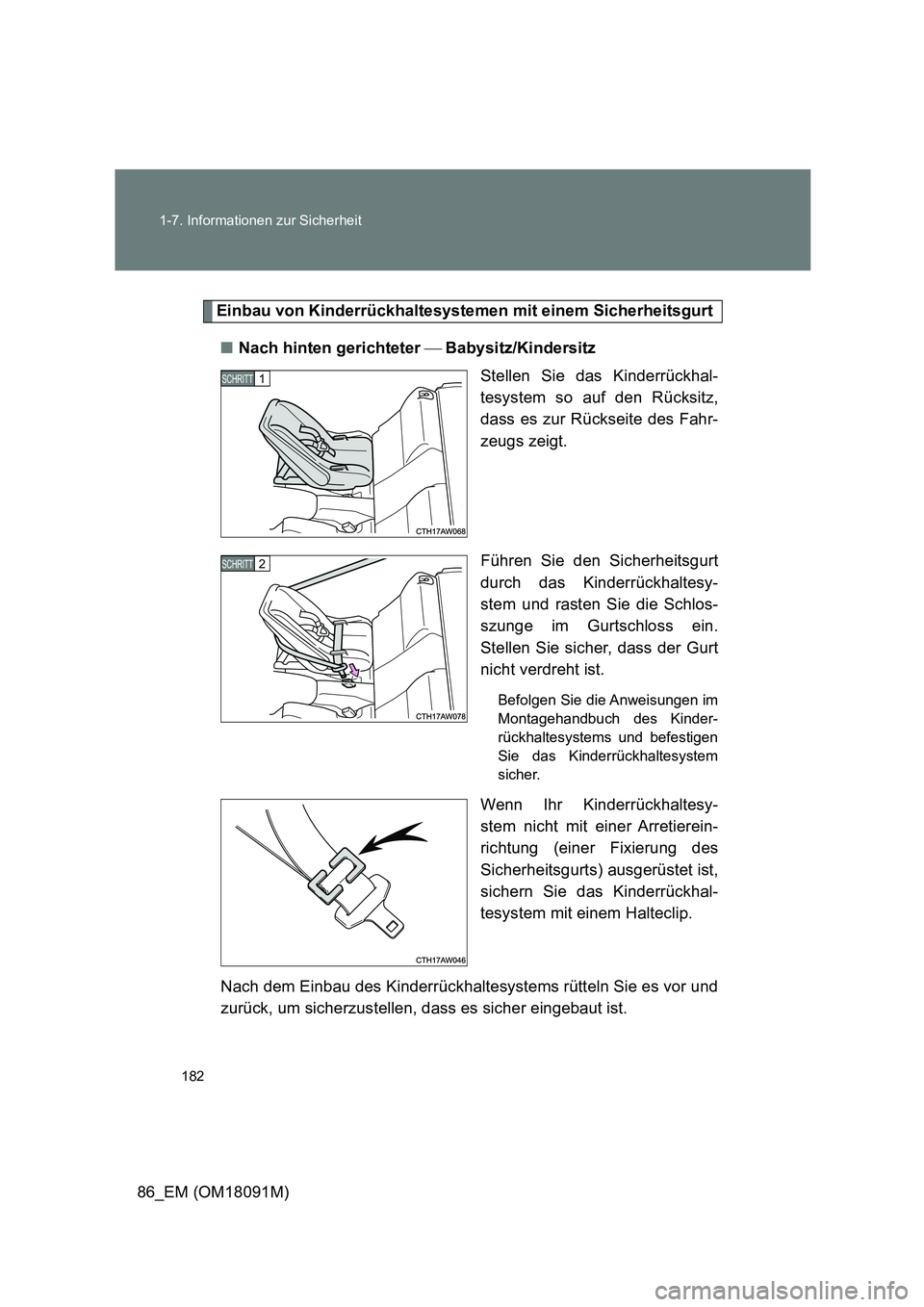 TOYOTA GT86 2018 Betriebsanleitungen (in German) 182
1-7. Informationen zur Sicherheit
86_EM (OM18091M)
Einbau von Kinderrückhaltesystemen mit einem Sicherheitsgurt
■ Nach hinten gerichteter Babysitz/Kindersitz
Stellen Sie das Kinderrüc TOYOTA GT86 2018 Betriebsanleitungen (in German) 182
1-7. Informationen zur Sicherheit
86_EM (OM18091M)
Einbau von Kinderrückhaltesystemen mit einem Sicherheitsgurt
■ Nach hinten gerichteter Babysitz/Kindersitz
Stellen Sie das Kinderrüc