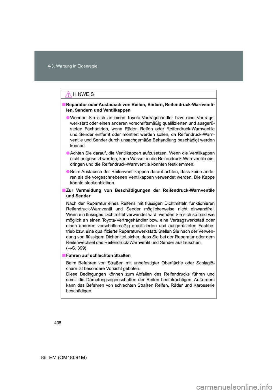 TOYOTA GT86 2018 Betriebsanleitungen (in German) 406
4-3. Wartung in Eigenregie
86_EM (OM18091M)
HINWEIS
■ Reparatur oder Austausch von Reifen, Rädern, Reifendruck-Warnventi-
len, Sendern und Ventilkappen
● Wenden Sie sich an einen Toyota-Ve TOYOTA GT86 2018 Betriebsanleitungen (in German) 406
4-3. Wartung in Eigenregie
86_EM (OM18091M)
HINWEIS
■ Reparatur oder Austausch von Reifen, Rädern, Reifendruck-Warnventi-
len, Sendern und Ventilkappen
● Wenden Sie sich an einen Toyota-Ve