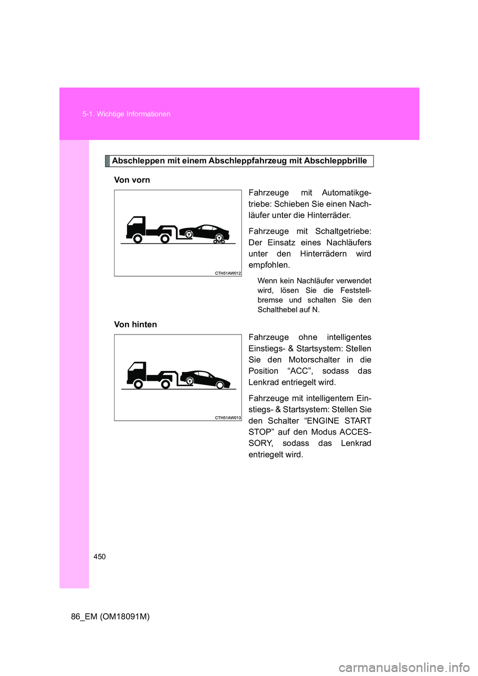 TOYOTA GT86 2018 Betriebsanleitungen (in German) 450
5-1. Wichtige Informationen
86_EM (OM18091M)
Abschleppen mit einem Abschleppfahrzeug mit Abschleppbrille
Vo n v o r n
Fahrzeuge mit Automatikge-
triebe: Schieben Sie einen Nach-
läufer unte TOYOTA GT86 2018 Betriebsanleitungen (in German) 450
5-1. Wichtige Informationen
86_EM (OM18091M)
Abschleppen mit einem Abschleppfahrzeug mit Abschleppbrille
Vo n v o r n
Fahrzeuge mit Automatikge-
triebe: Schieben Sie einen Nach-
läufer unte