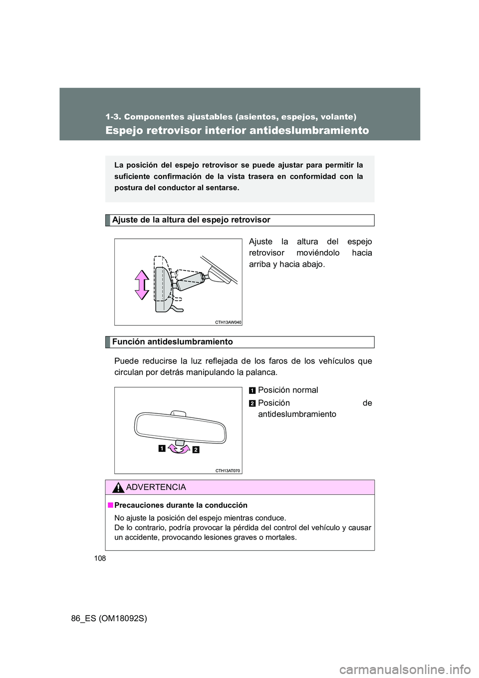 TOYOTA GT86 2018 Manual del propietario (in Spanish) 108
1-3. Componentes ajustables (asientos, espejos, volante)
86_ES (OM18092S)
Espejo retrovisor interior antideslumbramiento
Ajuste de la altura del espejo retrovisor
Ajuste la altura del espejo
re TOYOTA GT86 2018 Manual del propietario (in Spanish) 108
1-3. Componentes ajustables (asientos, espejos, volante)
86_ES (OM18092S)
Espejo retrovisor interior antideslumbramiento
Ajuste de la altura del espejo retrovisor
Ajuste la altura del espejo
re
