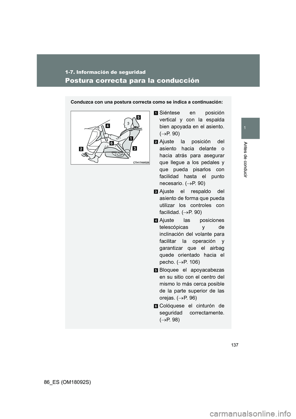 TOYOTA GT86 2018  Manual del propietario (in Spanish) 137
1
Antes de conducir
86_ES (OM18092S)
1-7. Información de seguridad
Postura correcta para la conducción
Conduzca con una postura correcta como se indica a continuación:
Siéntese en posición 
v