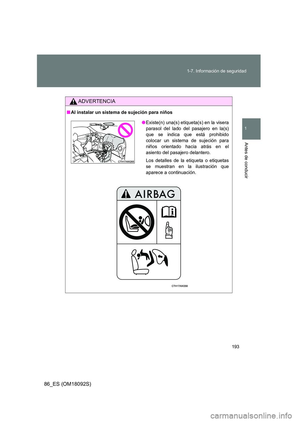 TOYOTA GT86 2018  Manual del propietario (in Spanish) 193 
1-7. Información de seguridad
1
Antes de conducir
86_ES (OM18092S)
ADVERTENCIA
■ Al instalar un sistema de sujeción para niños
●Existe(n) una(s) etiqueta(s) en la visera 
parasol del lado 