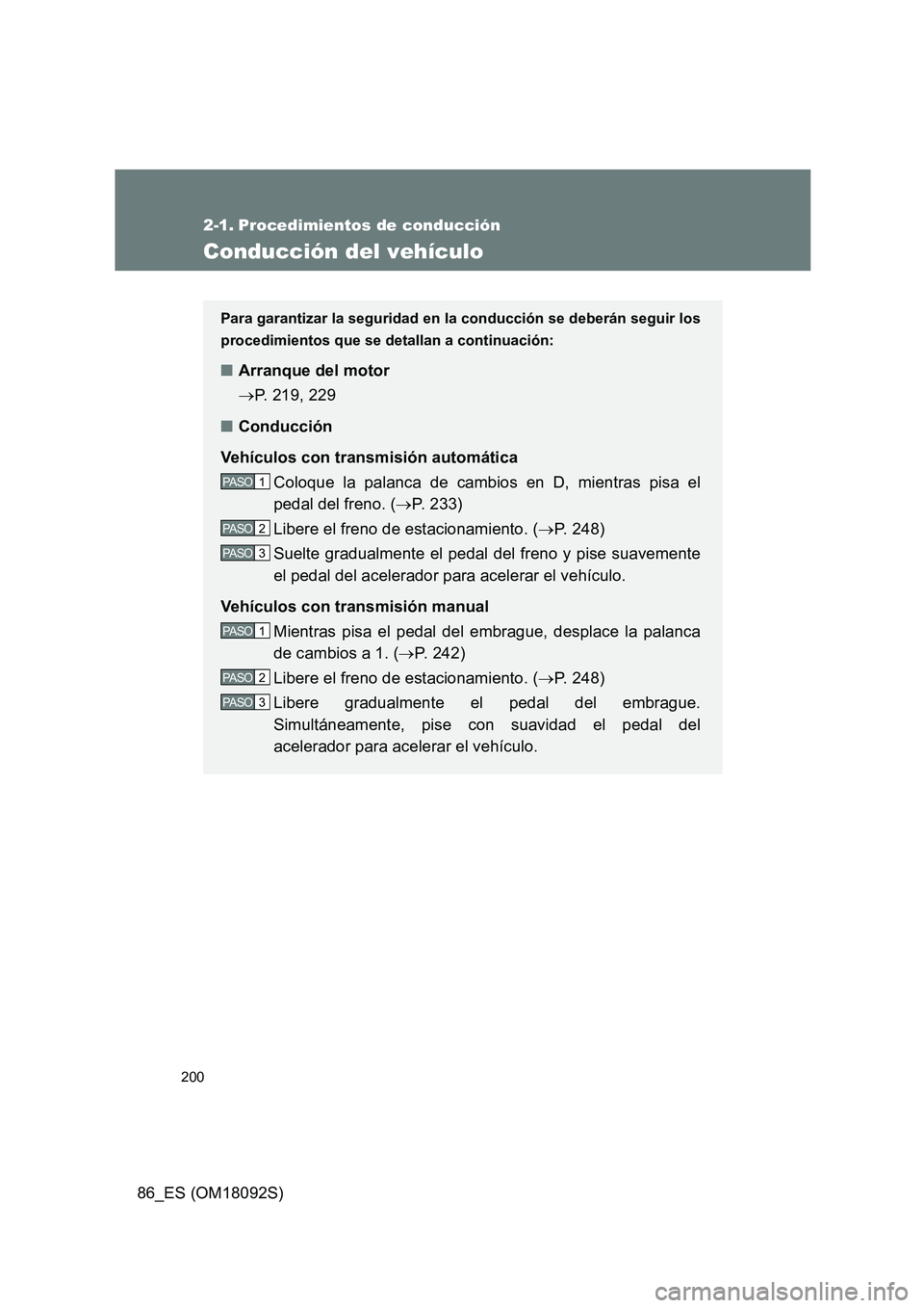 TOYOTA GT86 2018  Manual del propietario (in Spanish) 200
86_ES (OM18092S)
2-1. Procedimientos de conducción
Conducción del vehículo
Para garantizar la seguridad en la conducción se deberán seguir los 
procedimientos que se detallan a continuación:
