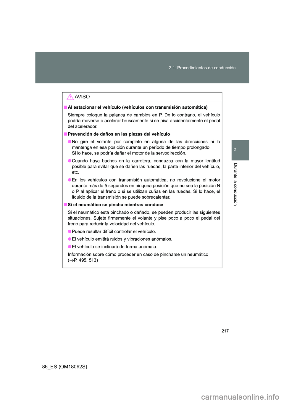 TOYOTA GT86 2018 Manual del propietario (in Spanish) 217
2-1. Procedimientos de conducción
2
Durante la conducción
86_ES (OM18092S)
AV I S O
■ Al estacionar el vehículo (vehículos con transmisión automática)
Siempre coloque la palanca de cambi TOYOTA GT86 2018 Manual del propietario (in Spanish) 217
2-1. Procedimientos de conducción
2
Durante la conducción
86_ES (OM18092S)
AV I S O
■ Al estacionar el vehículo (vehículos con transmisión automática)
Siempre coloque la palanca de cambi