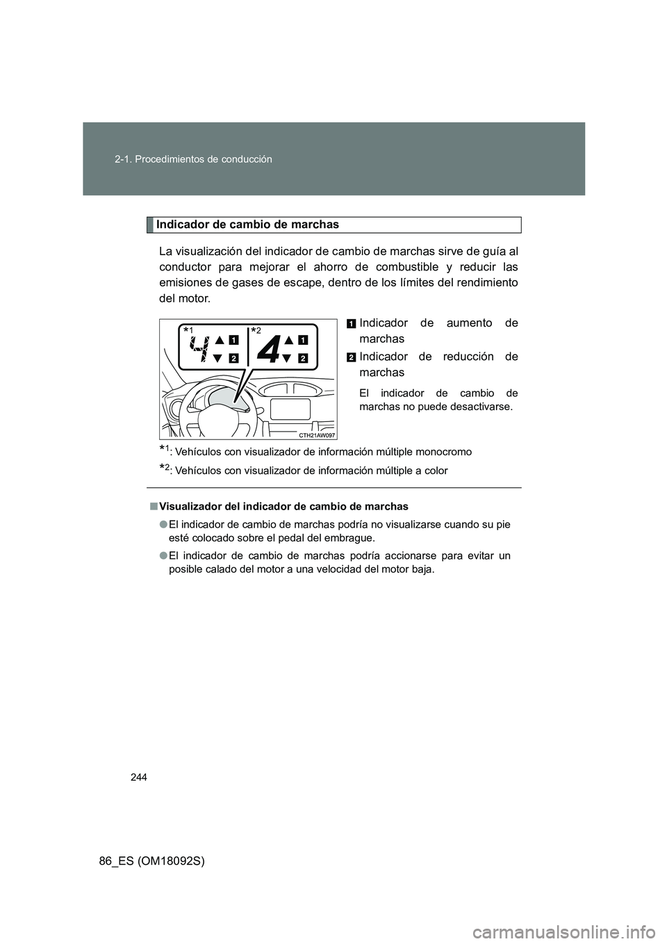 TOYOTA GT86 2018  Manual del propietario (in Spanish) 244 
2-1. Procedimientos de conducción
86_ES (OM18092S)
Indicador de cambio de marchas 
La visualización del indicador de cambio de marchas sirve de guía al 
conductor para mejorar el ahorro de com