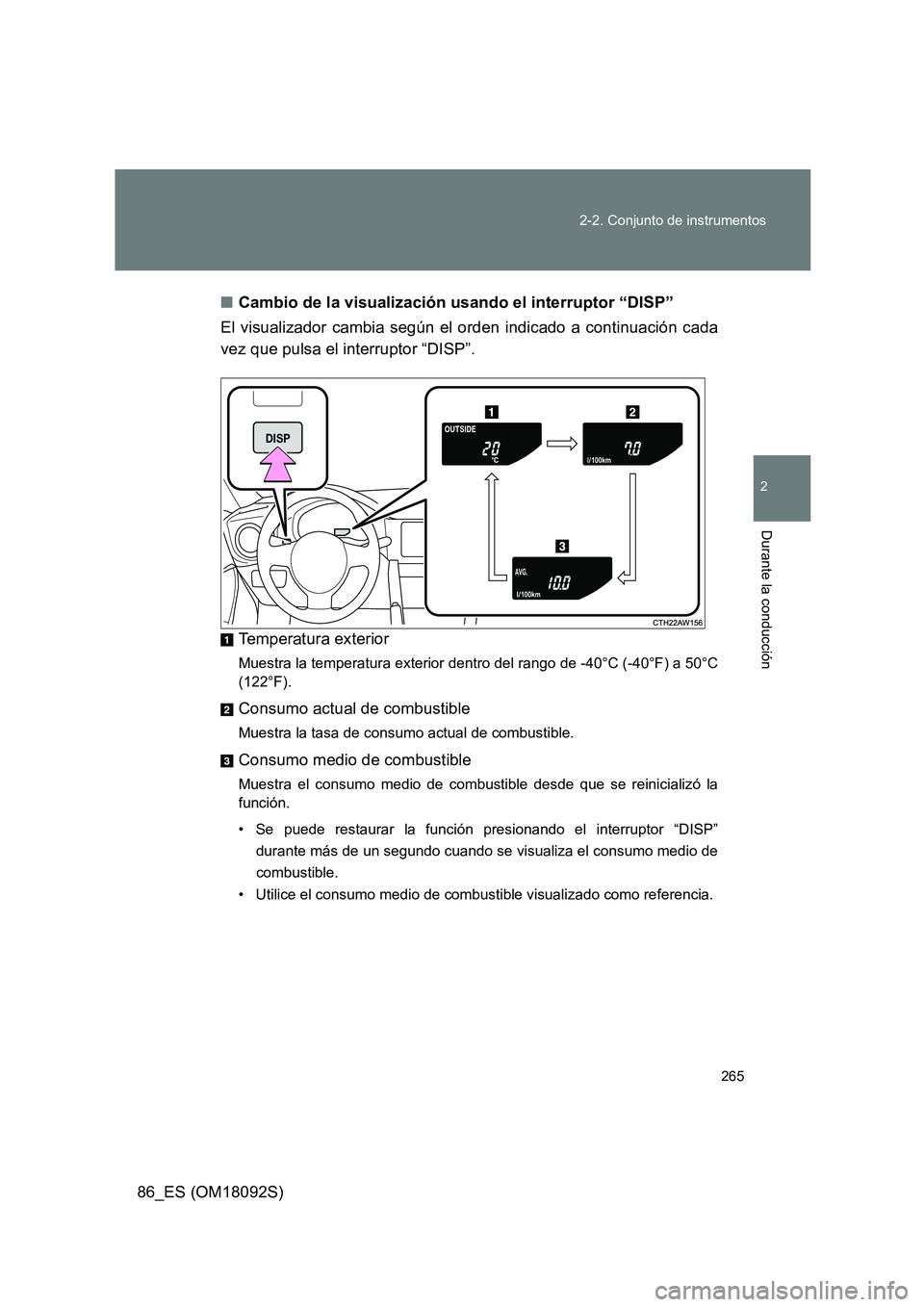 TOYOTA GT86 2018 Manual del propietario (in Spanish) 265
2-2. Conjunto de instrumentos
2
Durante la conducción
86_ES (OM18092S)
■ Cambio de la visualización usando el interruptor “DISP”
El visualizador cambia según el orden indicado a contin TOYOTA GT86 2018 Manual del propietario (in Spanish) 265
2-2. Conjunto de instrumentos
2
Durante la conducción
86_ES (OM18092S)
■ Cambio de la visualización usando el interruptor “DISP”
El visualizador cambia según el orden indicado a contin