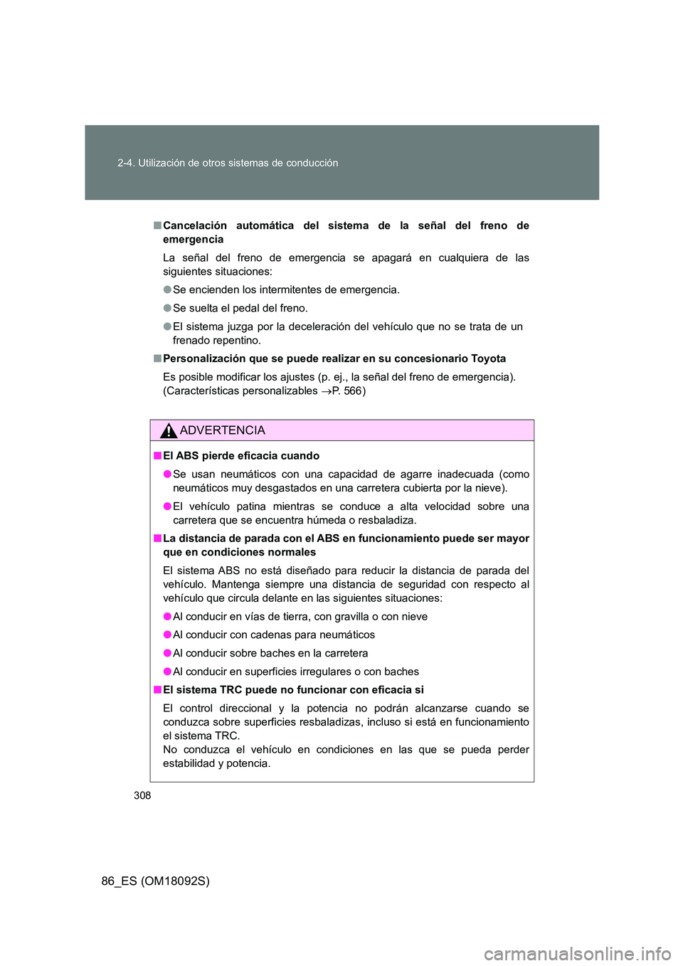 TOYOTA GT86 2018 Manual del propietario (in Spanish) 308
2-4. Utilización de otros sistemas de conducción
86_ES (OM18092S)
■ Cancelación automática del sistema de la señal del freno de
emergencia
La señal del freno de emergencia se apagará e TOYOTA GT86 2018 Manual del propietario (in Spanish) 308
2-4. Utilización de otros sistemas de conducción
86_ES (OM18092S)
■ Cancelación automática del sistema de la señal del freno de
emergencia
La señal del freno de emergencia se apagará e