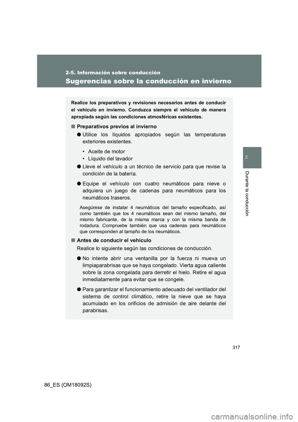 TOYOTA GT86 2018 Manual del propietario (in Spanish) 317
2-5. Información sobre conducción
2
Durante la conducción
86_ES (OM18092S)
Sugerencias sobre la conducción en invierno
Realice los preparativos y revisiones necesarios antes de conducir
el ve TOYOTA GT86 2018 Manual del propietario (in Spanish) 317
2-5. Información sobre conducción
2
Durante la conducción
86_ES (OM18092S)
Sugerencias sobre la conducción en invierno
Realice los preparativos y revisiones necesarios antes de conducir
el ve