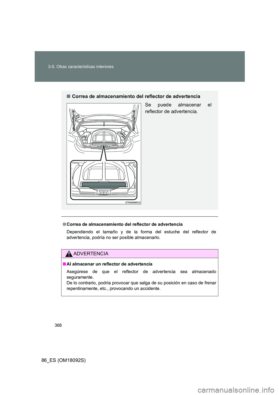 TOYOTA GT86 2018 Manual del propietario (in Spanish) 368
3-5. Otras características interiores
86_ES (OM18092S)
■ Correa de almacenamiento del reflector de advertencia
Dependiendo el tamaño y de la forma del estuche del reflector de
advertencia, TOYOTA GT86 2018 Manual del propietario (in Spanish) 368
3-5. Otras características interiores
86_ES (OM18092S)
■ Correa de almacenamiento del reflector de advertencia
Dependiendo el tamaño y de la forma del estuche del reflector de
advertencia,