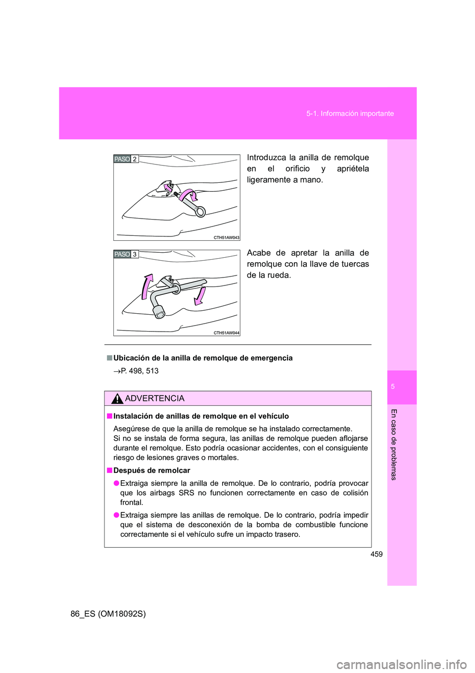 TOYOTA GT86 2018 Manual del propietario (in Spanish) 5
459
5-1. Información importante
En caso de problemas
86_ES (OM18092S)
Introduzca la anilla de remolque
en el orificio y apriétela
ligeramente a mano.
Acabe de apretar la anilla de
remolque c TOYOTA GT86 2018 Manual del propietario (in Spanish) 5
459
5-1. Información importante
En caso de problemas
86_ES (OM18092S)
Introduzca la anilla de remolque
en el orificio y apriétela
ligeramente a mano.
Acabe de apretar la anilla de
remolque c