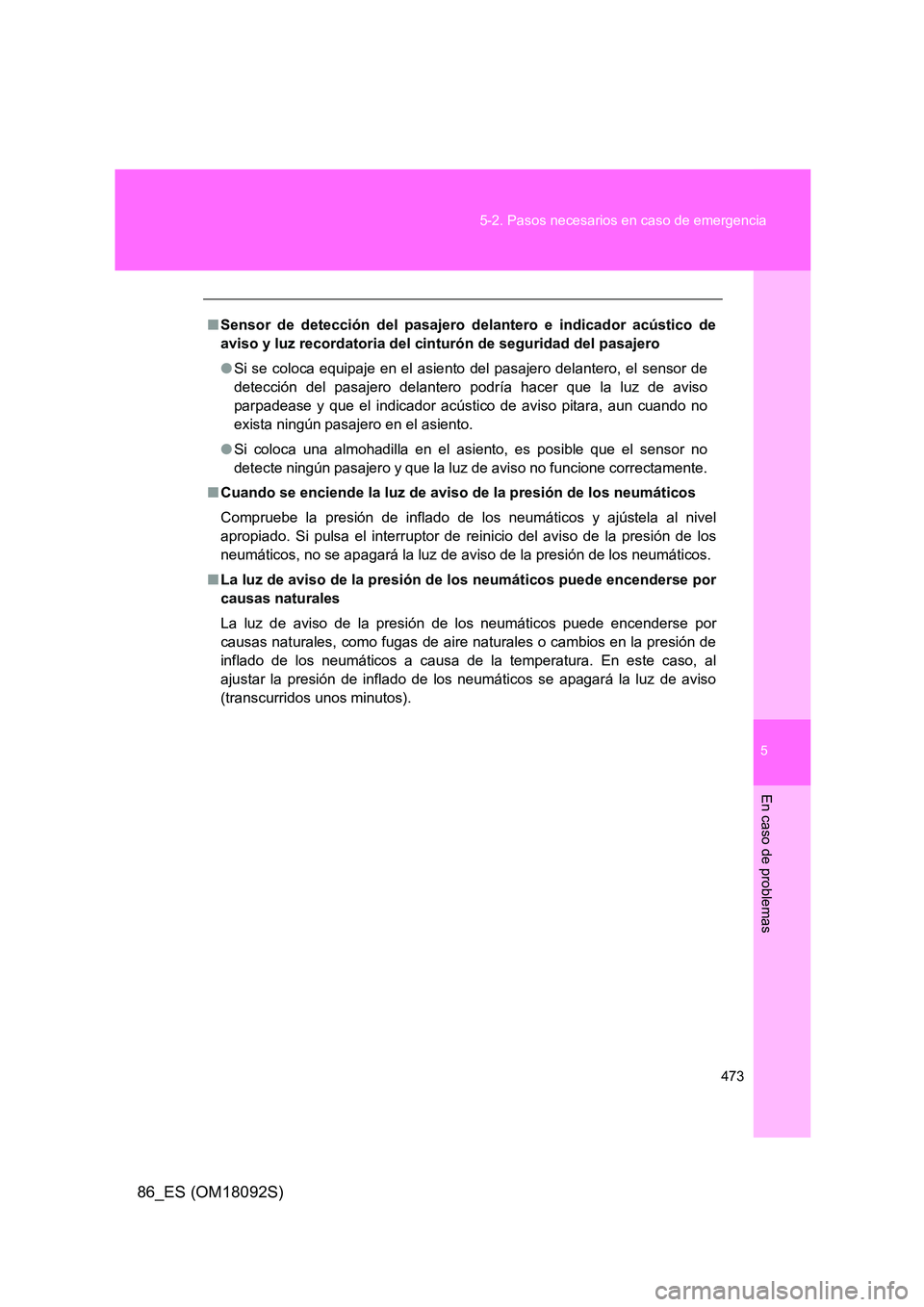 TOYOTA GT86 2018 Manual del propietario (in Spanish) 5
473
5-2. Pasos necesarios en caso de emergencia
En caso de problemas
86_ES (OM18092S)
■ Sensor de detección del pasajero delantero e indicador acústico de
aviso y luz recordatoria del cinturó TOYOTA GT86 2018 Manual del propietario (in Spanish) 5
473
5-2. Pasos necesarios en caso de emergencia
En caso de problemas
86_ES (OM18092S)
■ Sensor de detección del pasajero delantero e indicador acústico de
aviso y luz recordatoria del cinturó