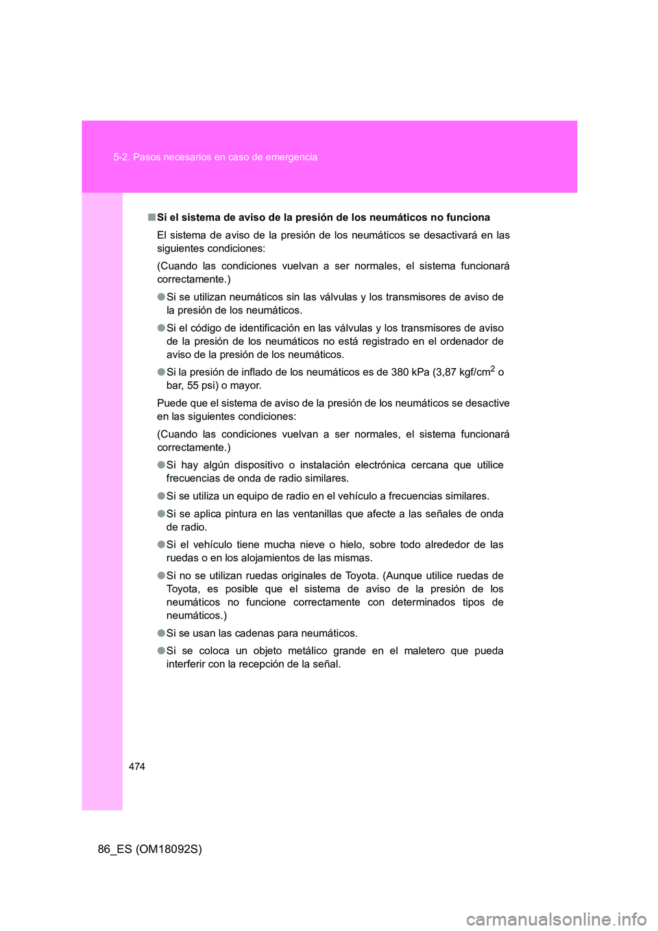 TOYOTA GT86 2018 Manual del propietario (in Spanish) 474
5-2. Pasos necesarios en caso de emergencia
86_ES (OM18092S)
■ Si el sistema de aviso de la presión de los neumáticos no funciona
El sistema de aviso de la presión de los neumáticos se des TOYOTA GT86 2018 Manual del propietario (in Spanish) 474
5-2. Pasos necesarios en caso de emergencia
86_ES (OM18092S)
■ Si el sistema de aviso de la presión de los neumáticos no funciona
El sistema de aviso de la presión de los neumáticos se des