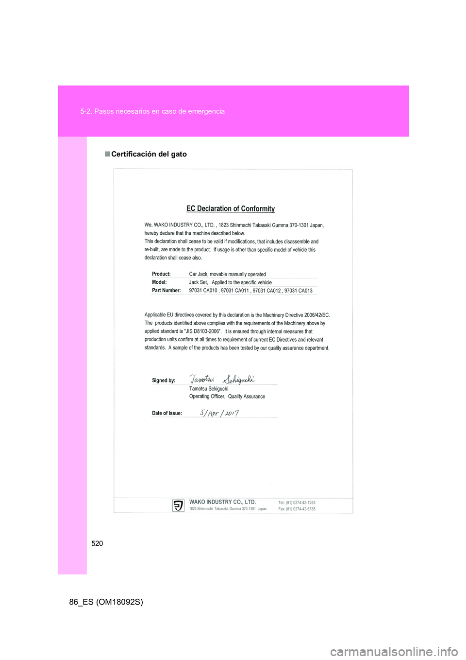TOYOTA GT86 2018  Manual del propietario (in Spanish) 520 
5-2. Pasos necesarios en caso de emergencia
86_ES (OM18092S)
■ Certificación del gato 