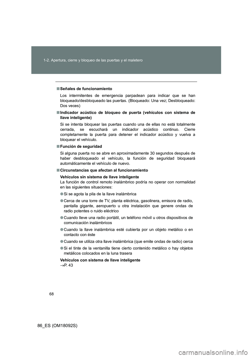 TOYOTA GT86 2018 Manual del propietario (in Spanish) 68
1-2. Apertura, cierre y bloqueo de las puertas y el maletero
86_ES (OM18092S)
■ Señales de funcionamiento
Los intermitentes de emergencia parpadean para indicar que se han
bloqueado/desbloque TOYOTA GT86 2018 Manual del propietario (in Spanish) 68
1-2. Apertura, cierre y bloqueo de las puertas y el maletero
86_ES (OM18092S)
■ Señales de funcionamiento
Los intermitentes de emergencia parpadean para indicar que se han
bloqueado/desbloque