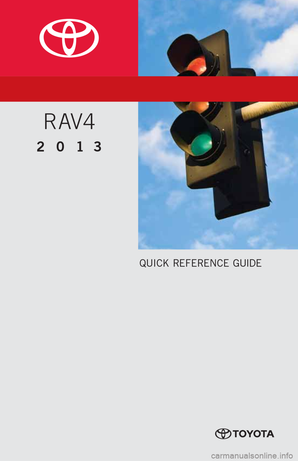 TOYOTA RAV4 2013 XA40 / 4.G Quick Reference Guide QUICK REFERENCE GUIDE
2013
RAV4 